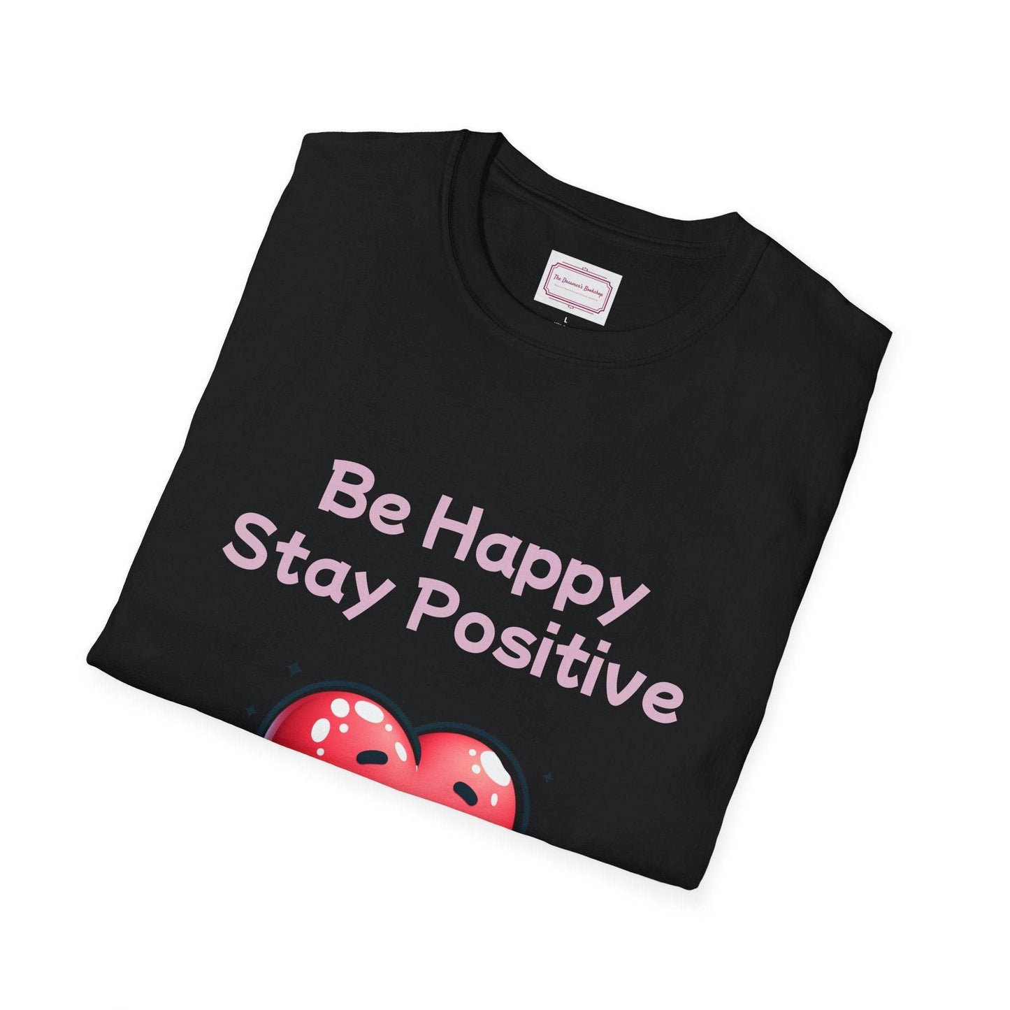 Be Happy Stay Positive T-Shirt - Unisex Softstyle Graphic Tee - The Dreamer's Bookshop.