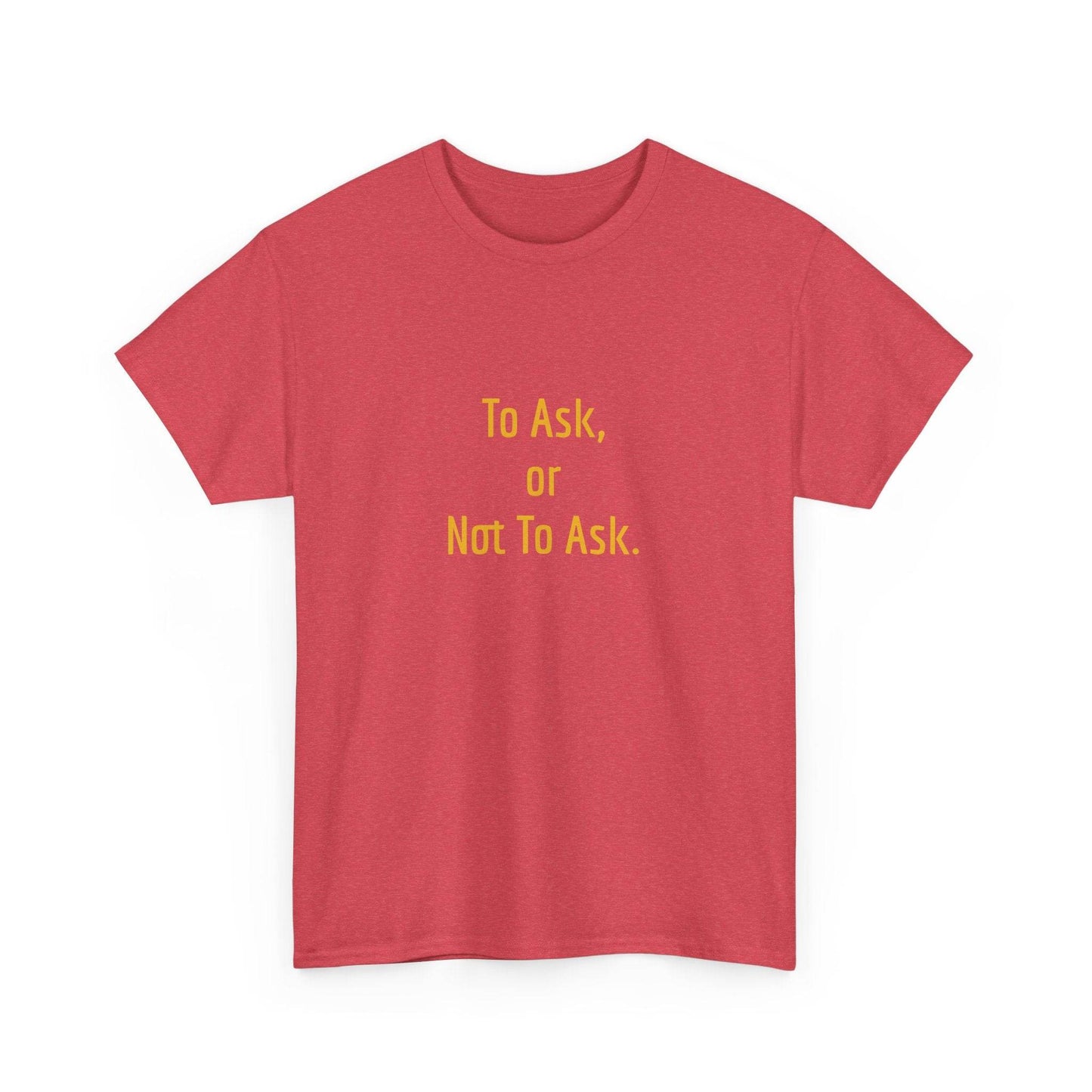 To Ask - Unisex Heavy Cotton Tee - Creative Apparel - The Dreamer's Bookshop.