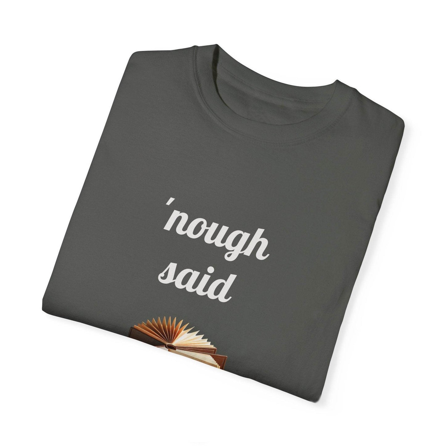 Nough Said Book Lover T-Shirt – Unisex Garment-Dyed Tee for Readers - The Dreamer's Bookshop.