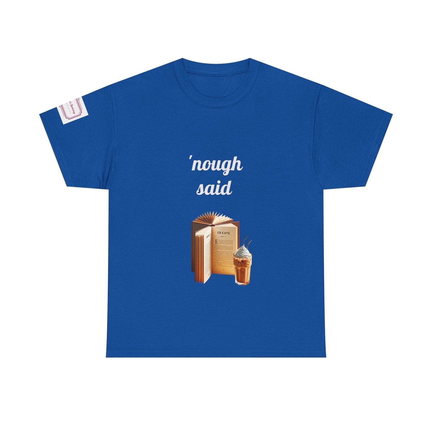Cozy Book Lover Tee - 'Nough Said Unisex Heavy Cotton T-Shirt - The Dreamer's Bookshop.