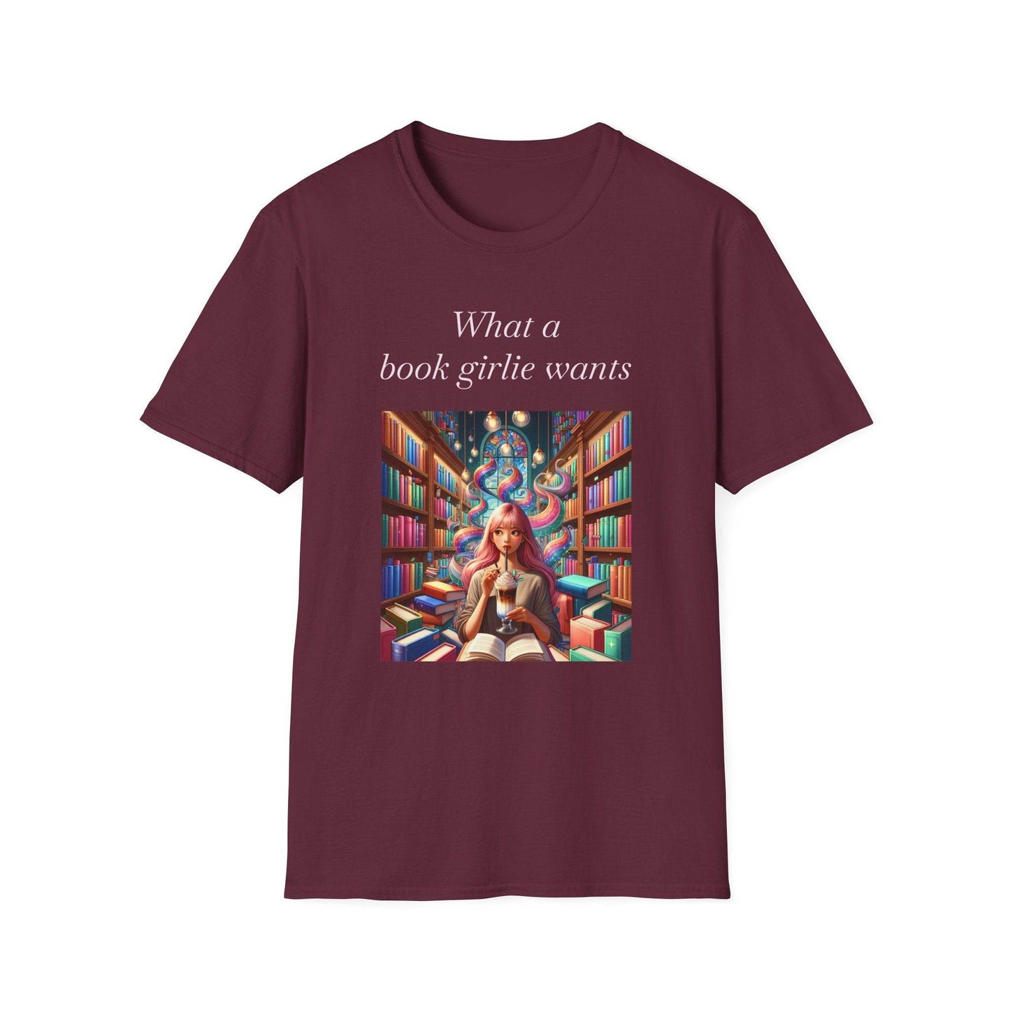 Book Lover’s Unisex Softstyle T-Shirt - 'What a Book Girlie Wants' - Perfect Gift for Readers - The Dreamer's Bookshop.