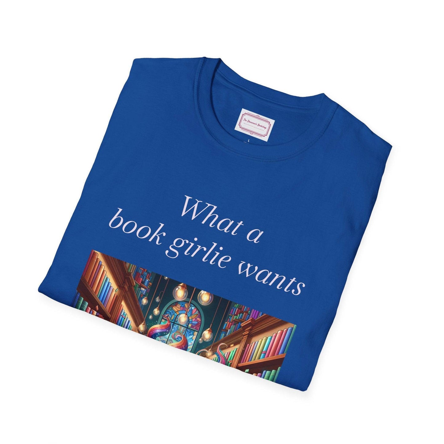 Book Lovers Unisex Softstyle T-Shirt - 'What a Book Girlie Wants' - The Dreamer's Bookshop.