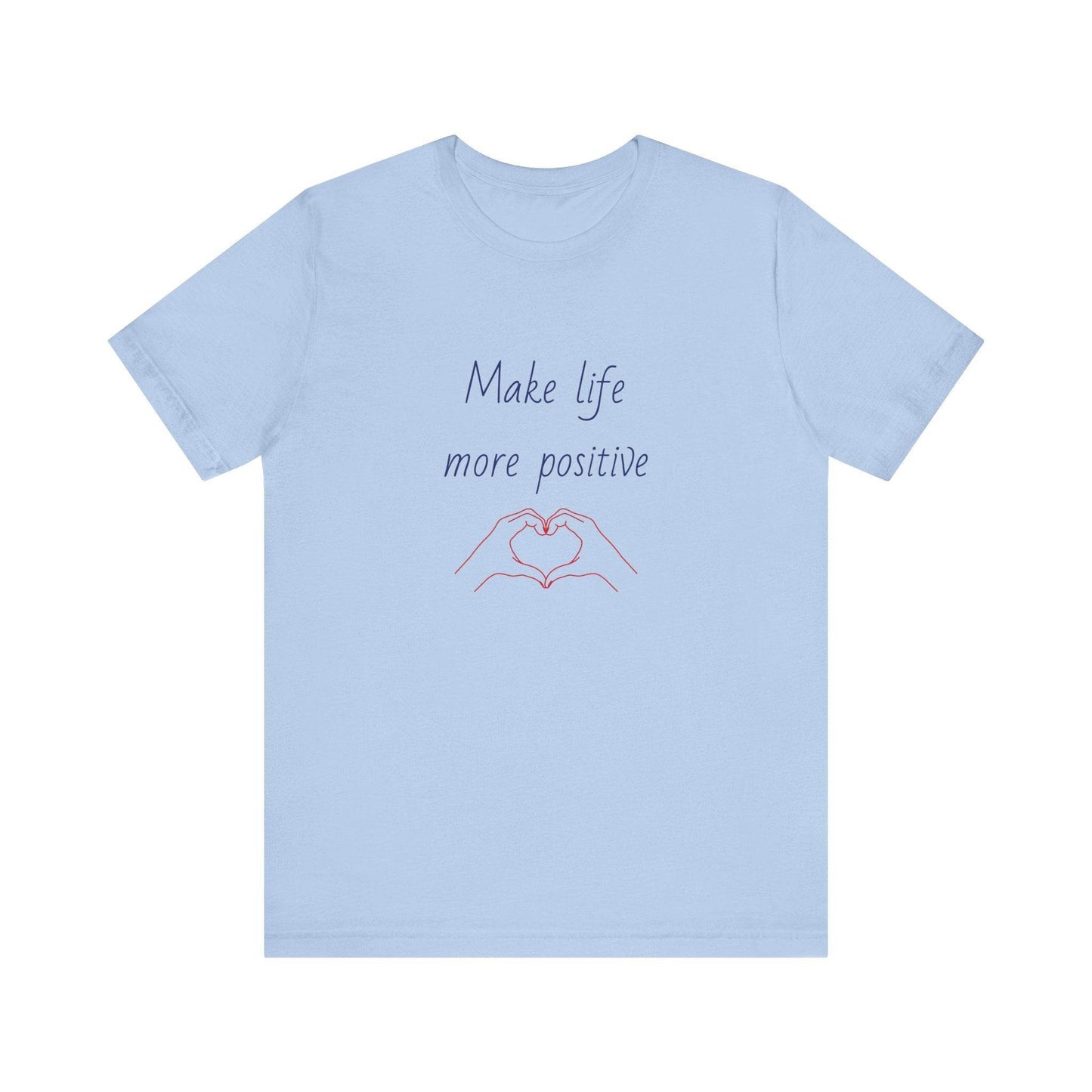 Make Life More Positive T-Shirt | Unisex Short Sleeve Tee - The Dreamer's Bookshop.