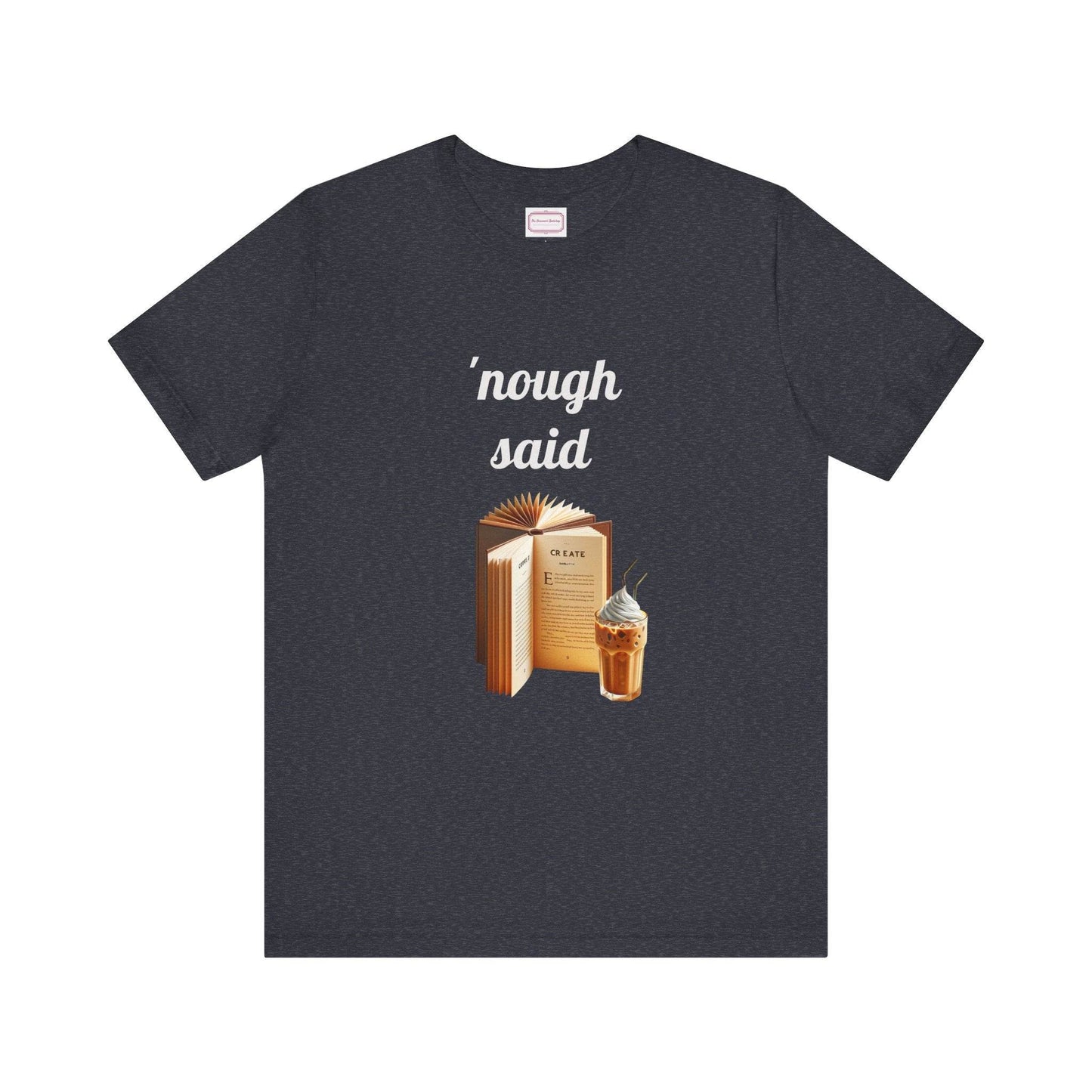 Nough Said Literary Tee for Book Lovers - The Dreamer's Bookshop.