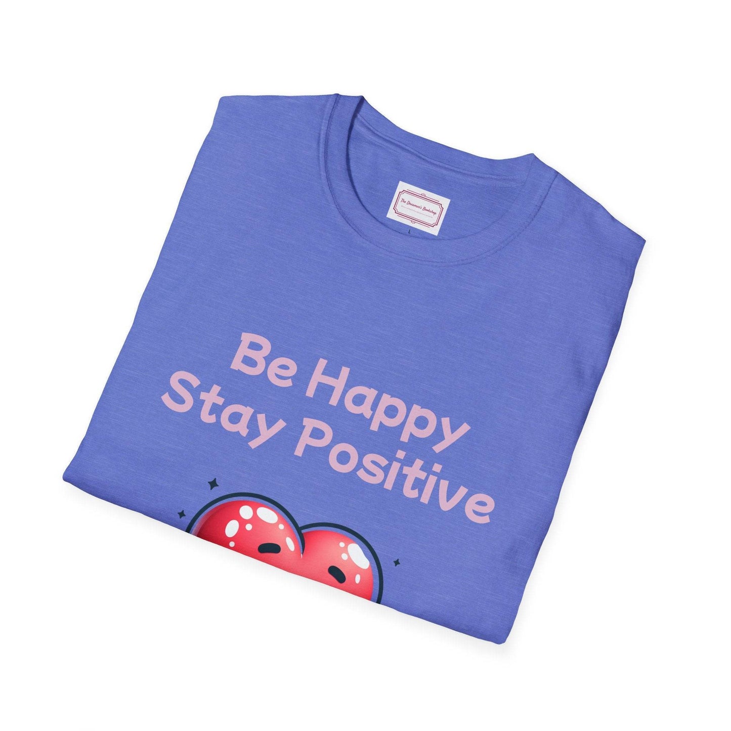 Be Happy Stay Positive T-Shirt - Unisex Softstyle Graphic Tee - The Dreamer's Bookshop.