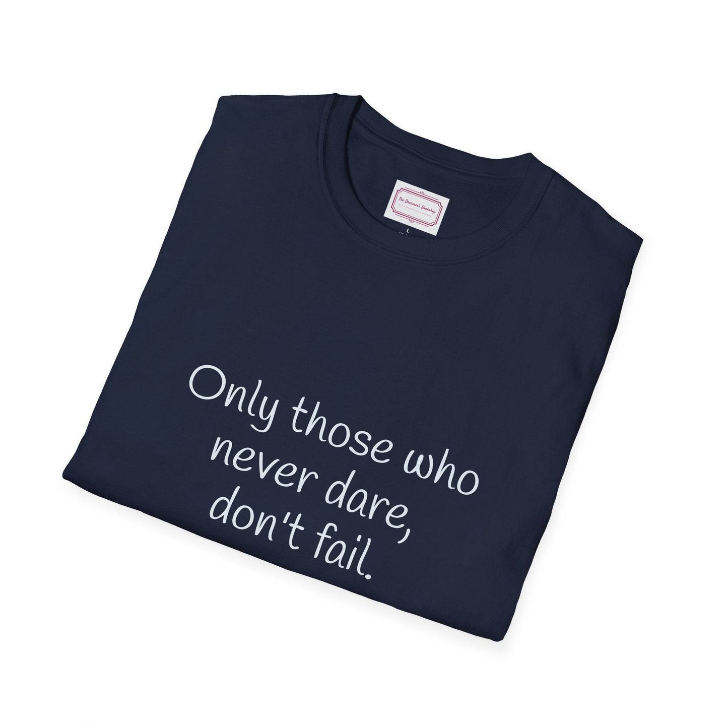 Inspirational Unisex Softstyle T-Shirt - Only those who never dare - The Dreamer's Bookshop.