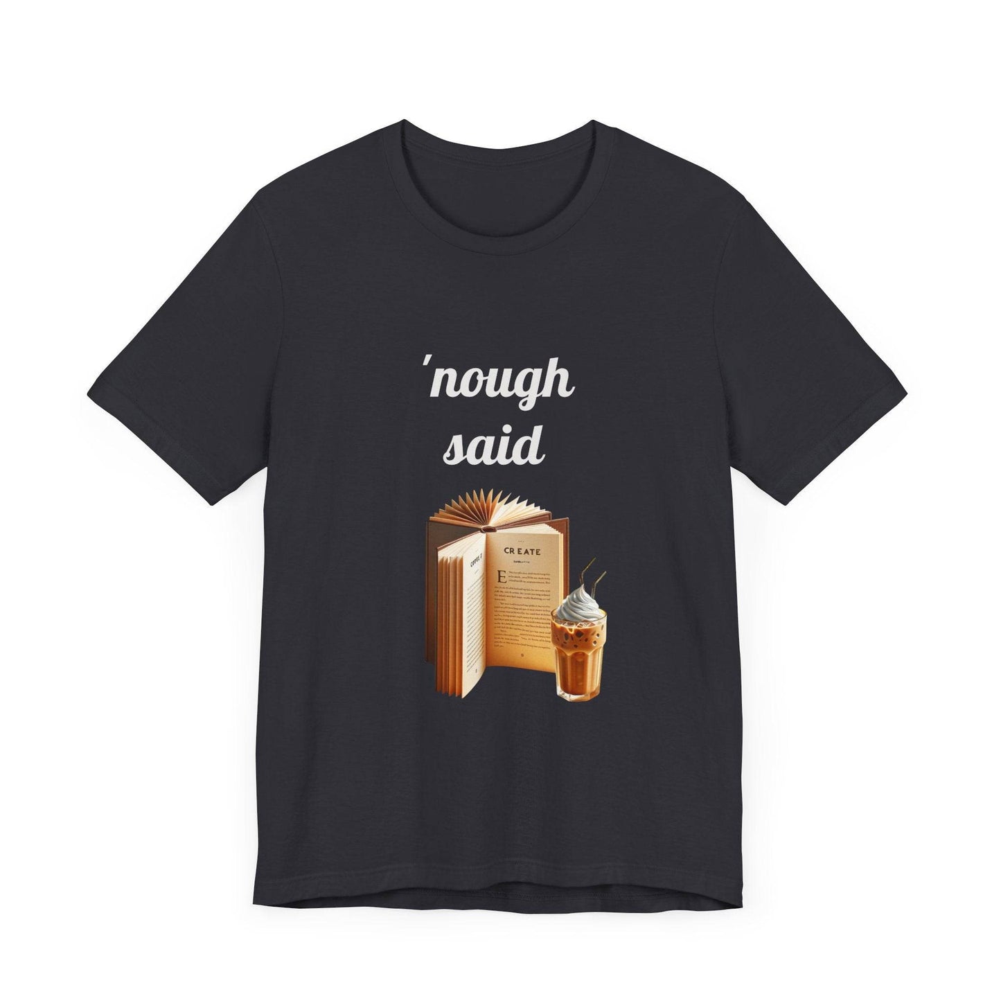 'Nough Said Book Lover Tee - Unisex Short Sleeve Jersey T-Shirt - The Dreamer's Bookshop.