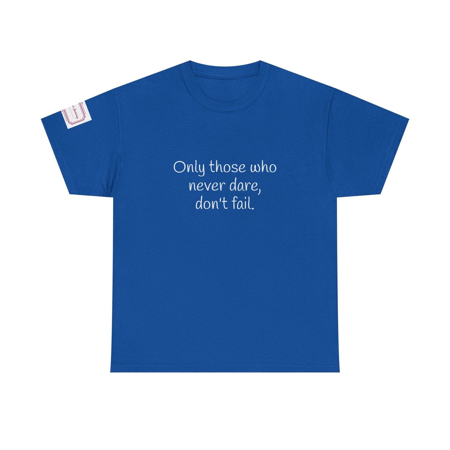 Only those who never dare - Inspirational Unisex Heavy Cotton Tee - The Dreamer's Bookshop.
