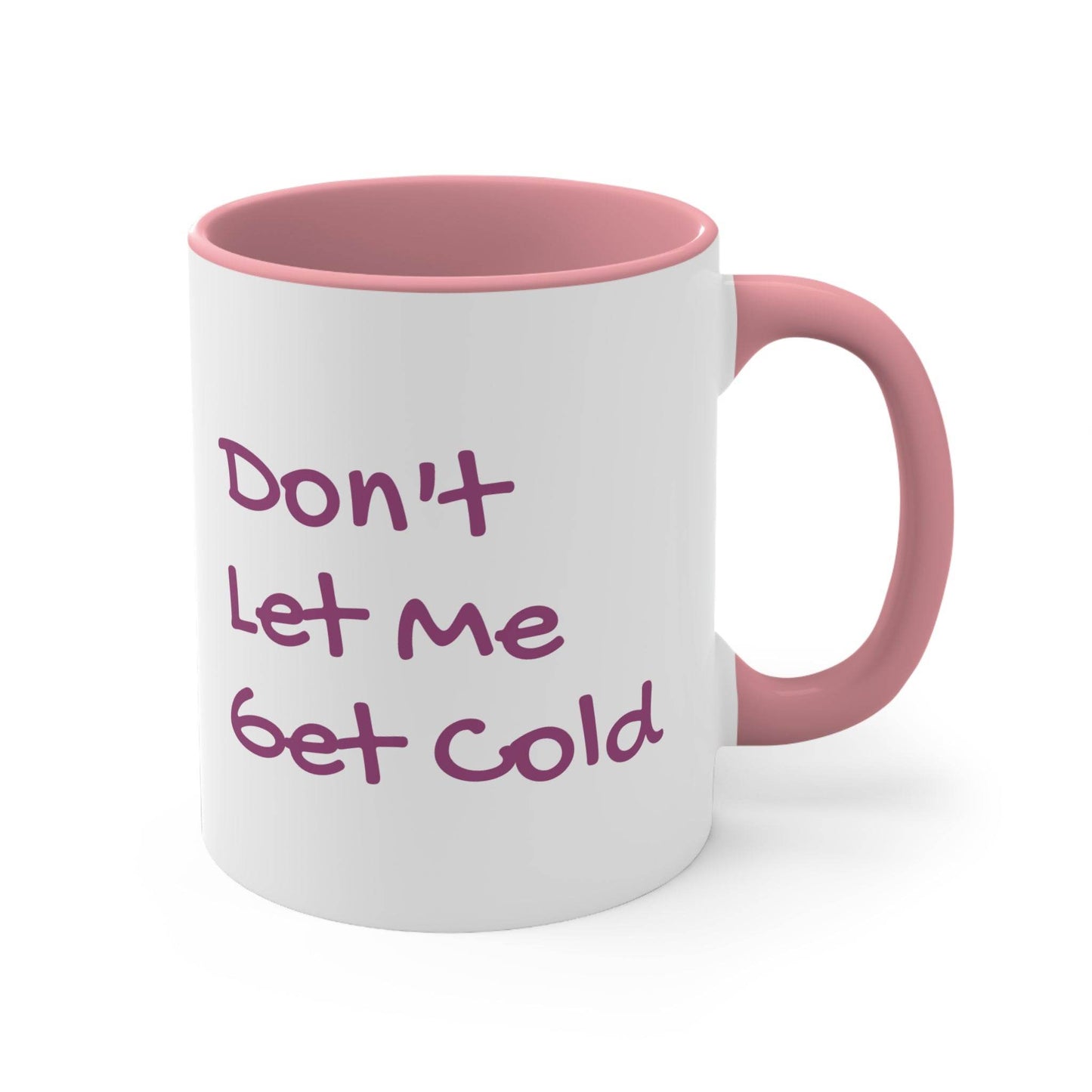 Funny Colorful Accent Mug - 11oz Don't Let Me Get Cold Coffee Cup - The Dreamer's Bookshop.