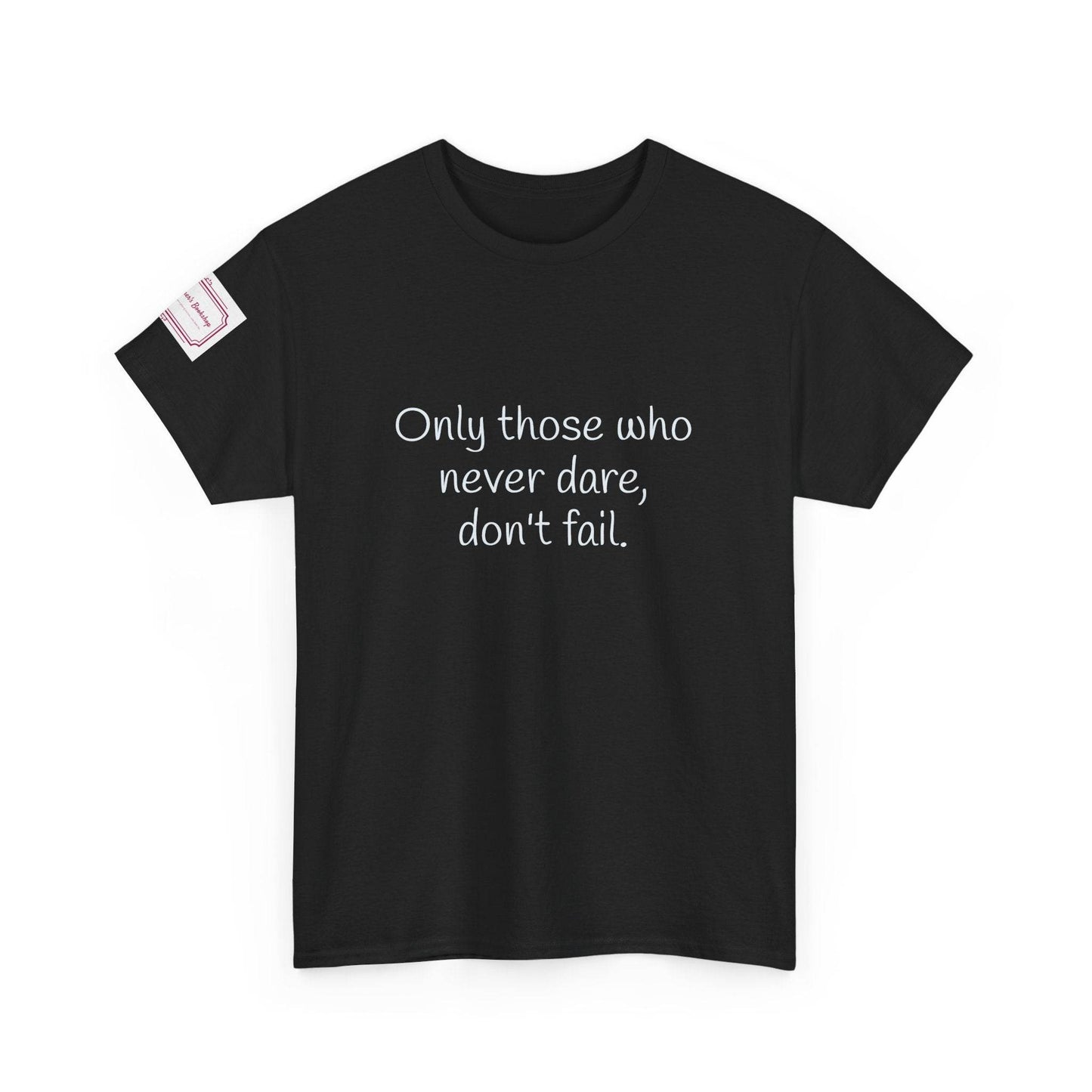 Only those who never dare - Inspirational Unisex Heavy Cotton Tee - The Dreamer's Bookshop.