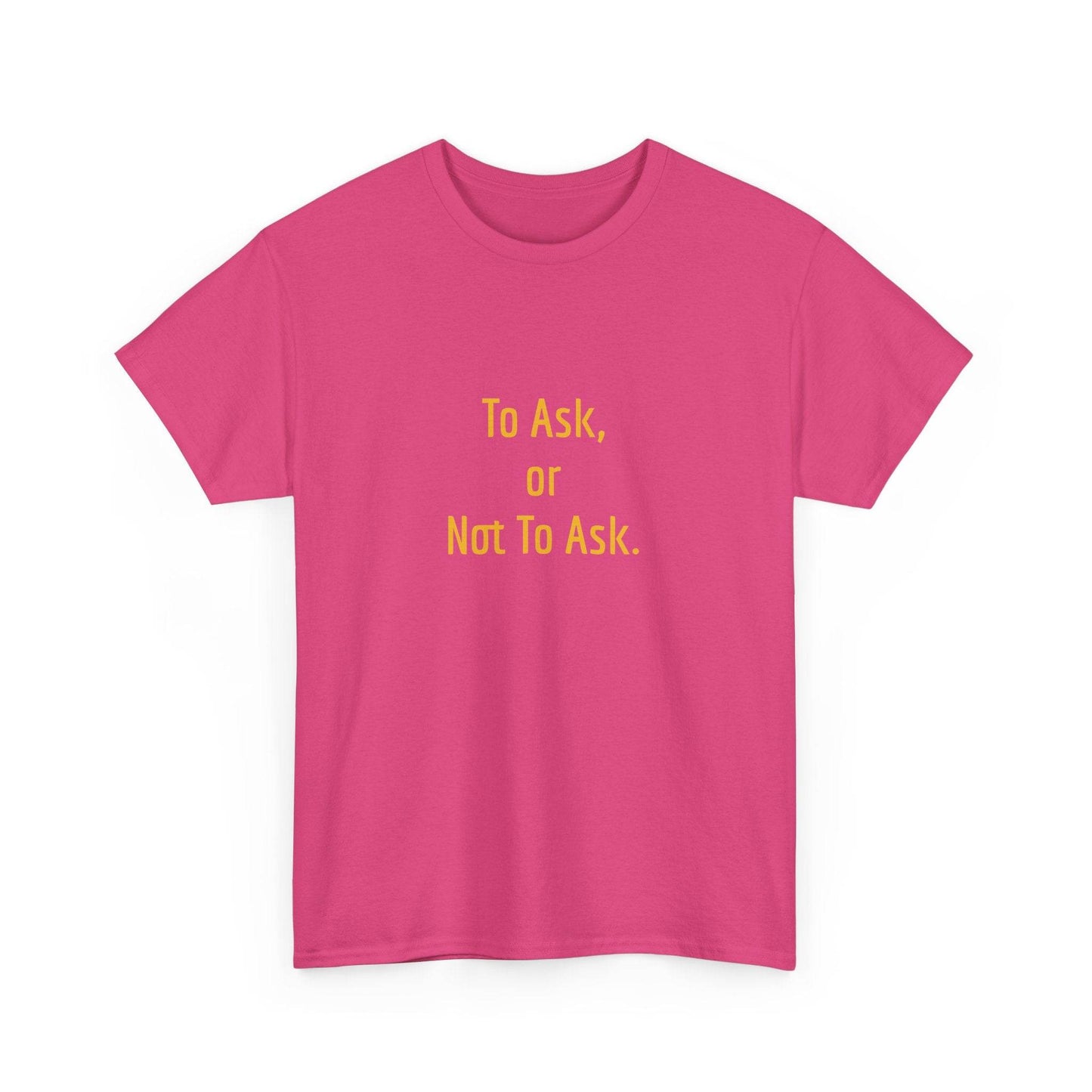 To Ask - Unisex Heavy Cotton Tee - Creative Apparel - The Dreamer's Bookshop.