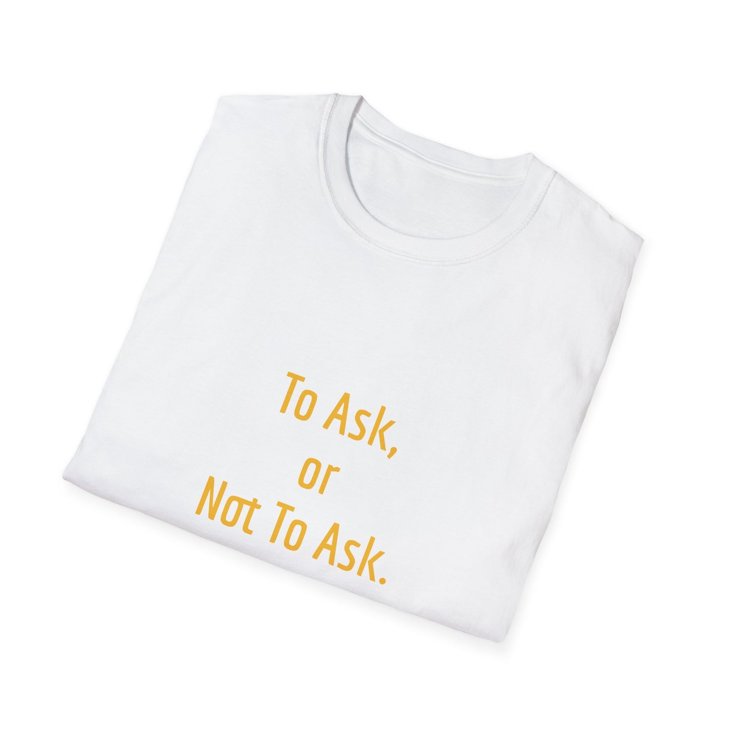 Unisex -Inspired T-Shirt - "To Ask" - Philosophical - The Dreamer's Bookshop.