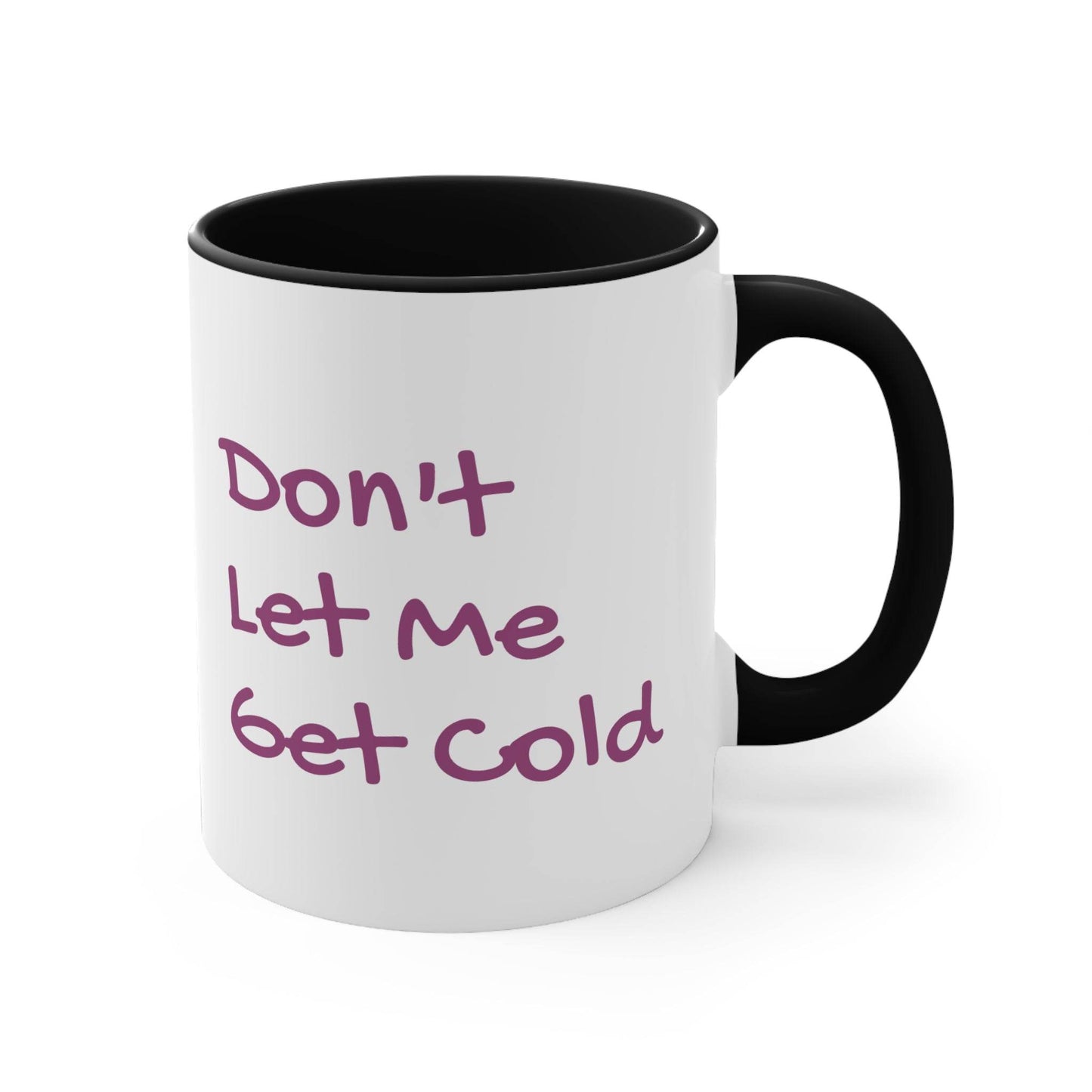 Funny Colorful Accent Mug - 11oz Don't Let Me Get Cold Coffee Cup - The Dreamer's Bookshop.