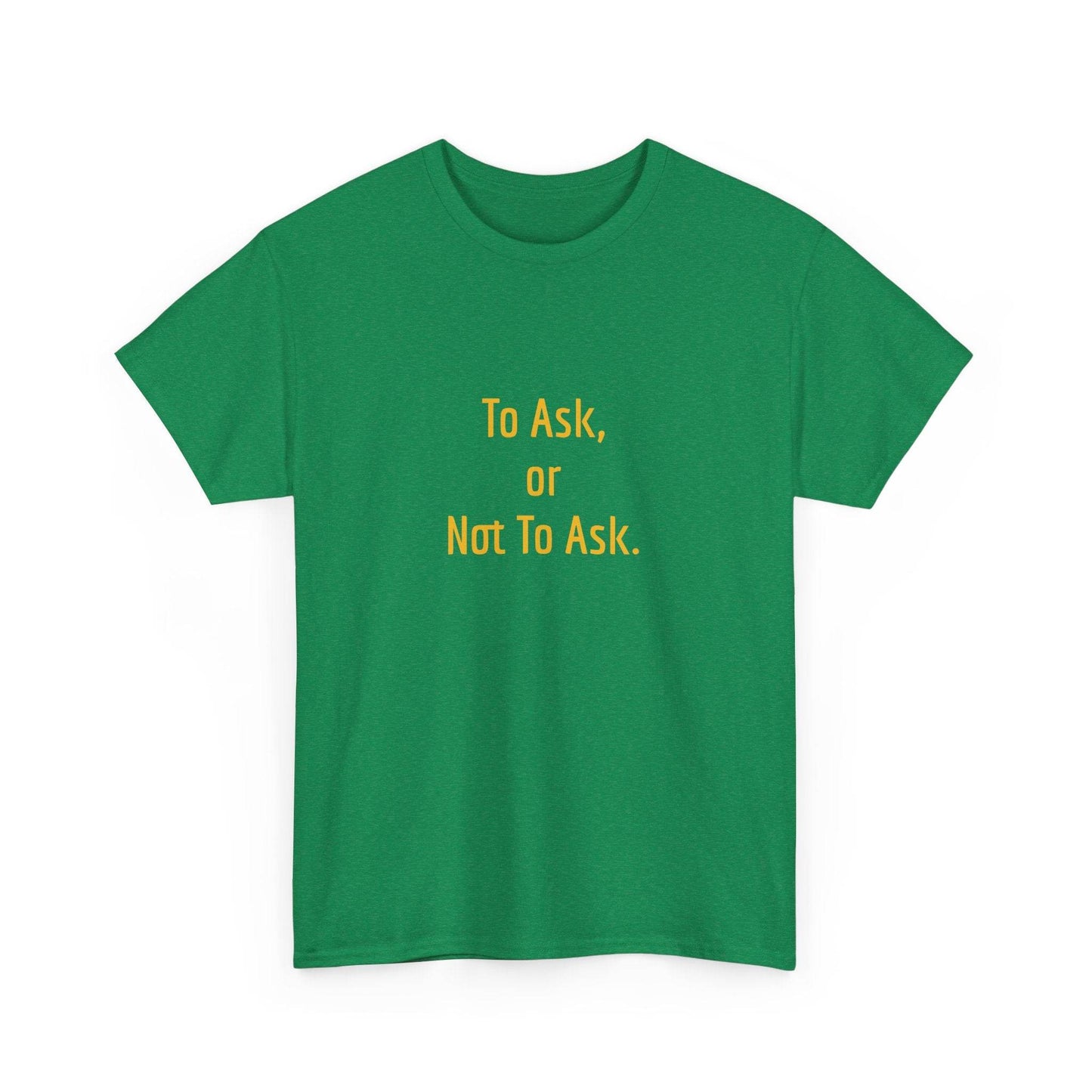 To Ask - Unisex Heavy Cotton Tee - Creative Apparel - The Dreamer's Bookshop.