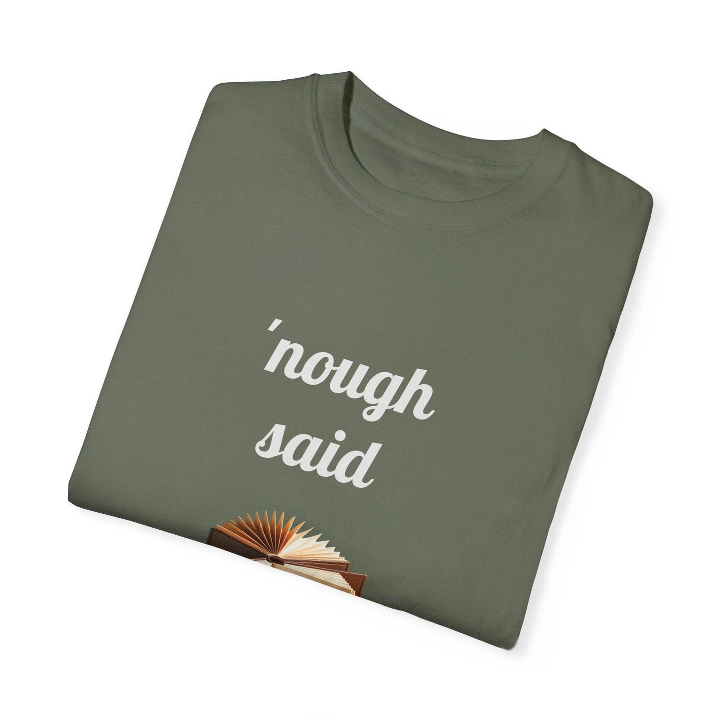 Nough Said Book Lover T-Shirt – Unisex Garment-Dyed Tee for Readers - The Dreamer's Bookshop.