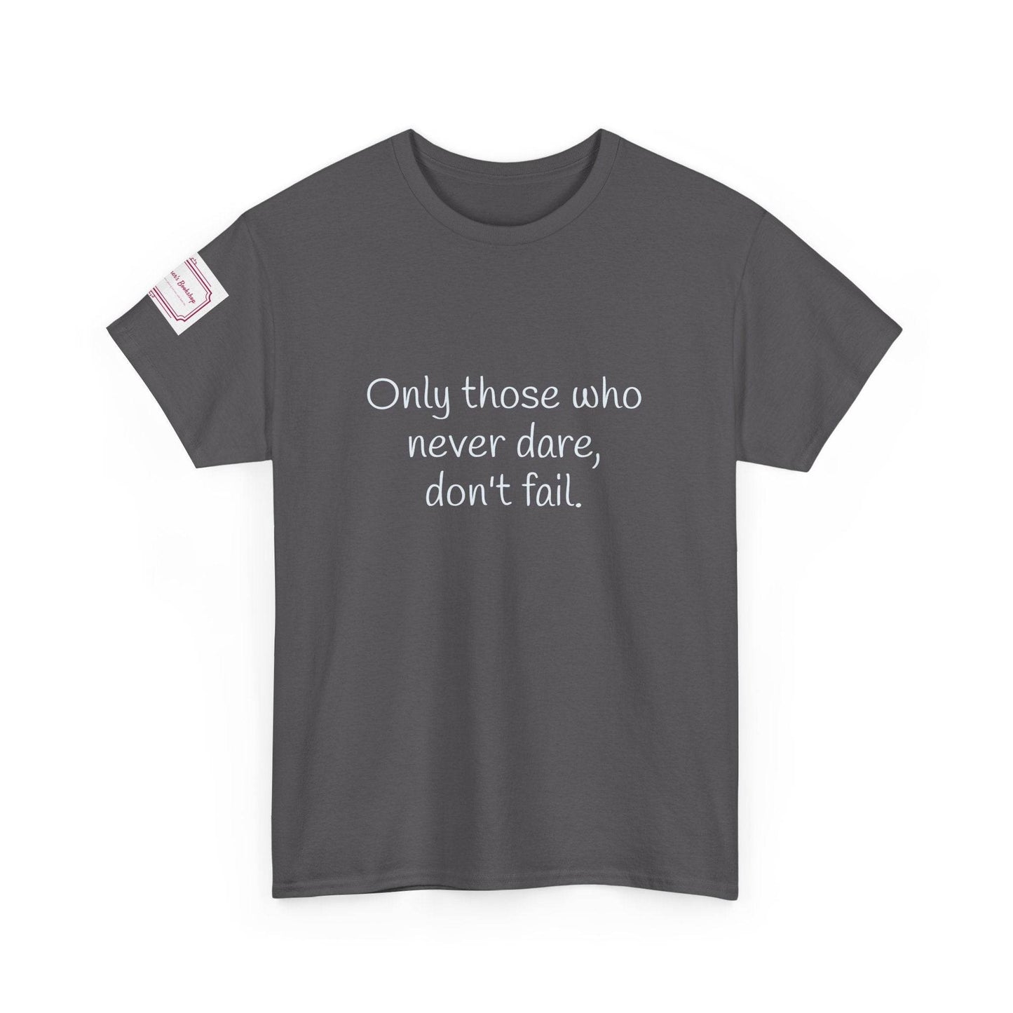 Only those who never dare - Inspirational Unisex Heavy Cotton Tee - The Dreamer's Bookshop.