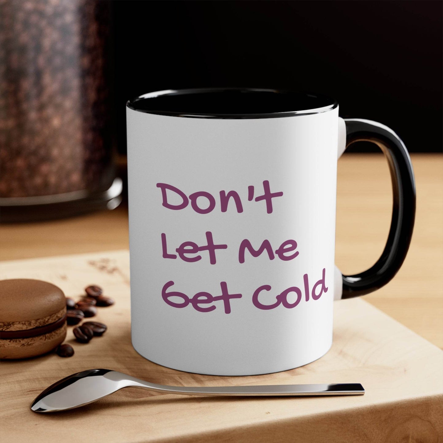 Funny Colorful Accent Mug - 11oz Don't Let Me Get Cold Coffee Cup - The Dreamer's Bookshop.