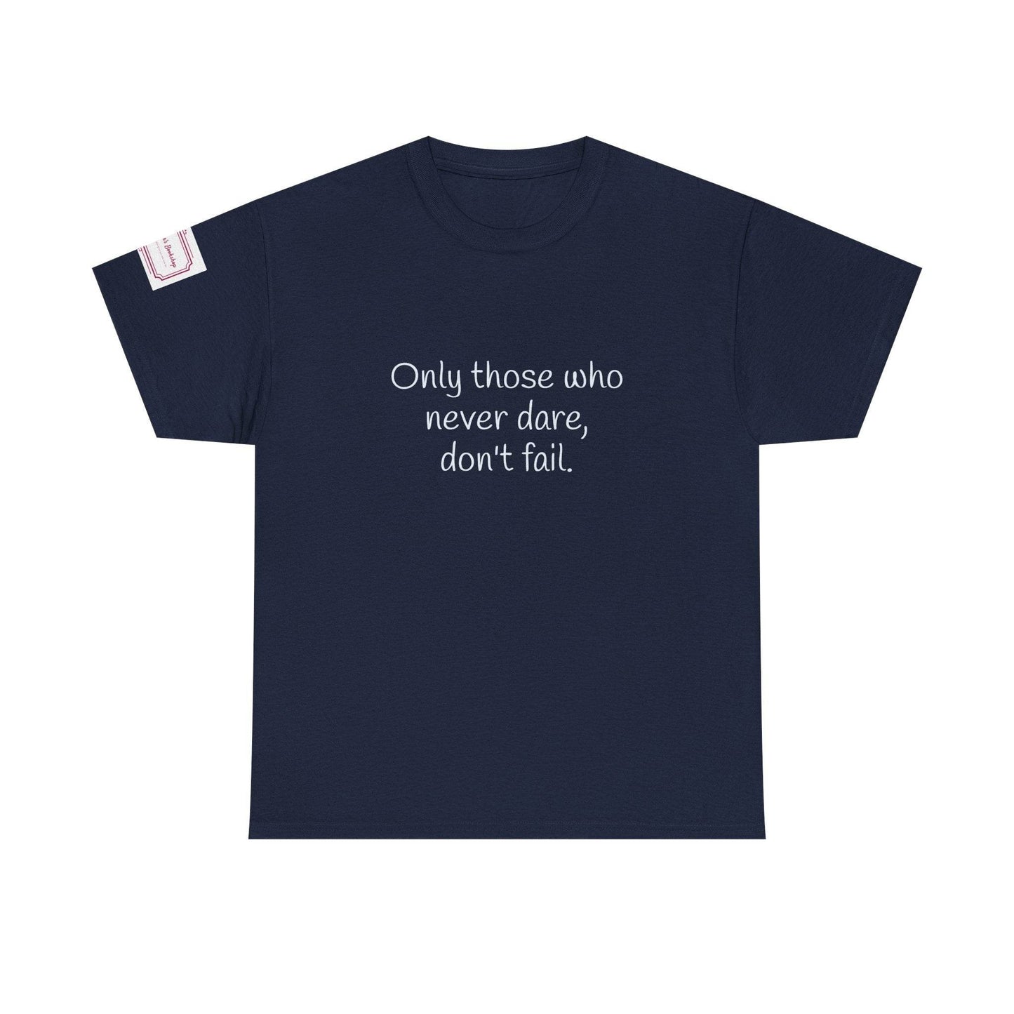 Only those who never dare - Inspirational Unisex Heavy Cotton Tee - The Dreamer's Bookshop.