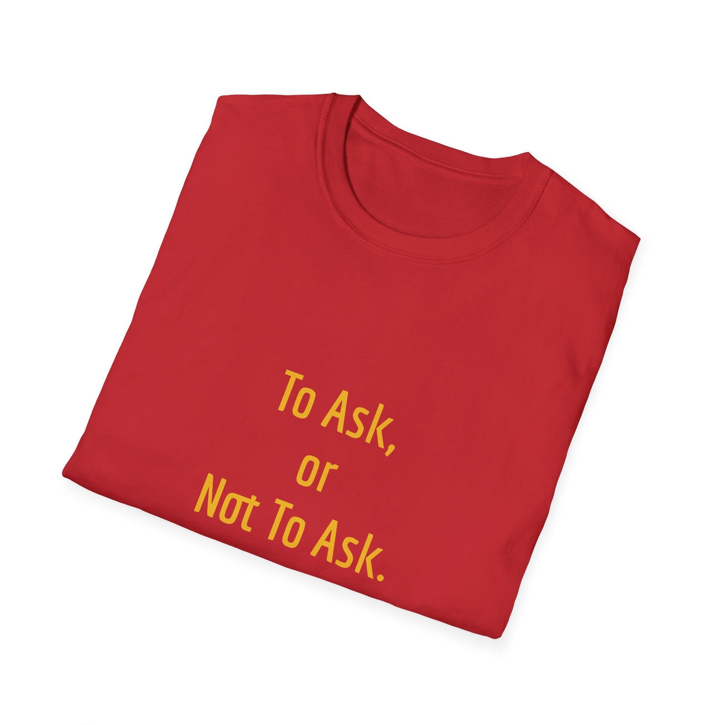 Unisex -Inspired T-Shirt - "To Ask" - Philosophical - The Dreamer's Bookshop.