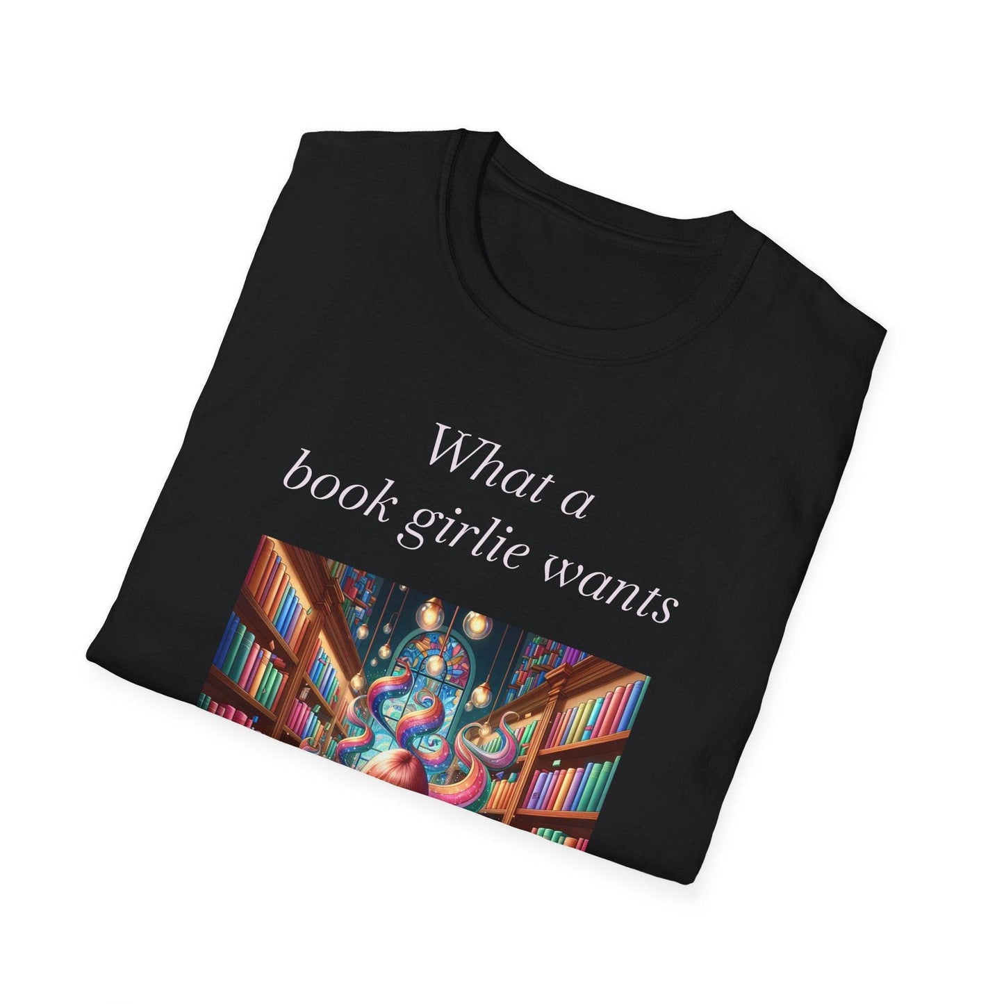 Book Lover’s Unisex Softstyle T-Shirt - 'What a Book Girlie Wants' - Perfect Gift for Readers - The Dreamer's Bookshop.