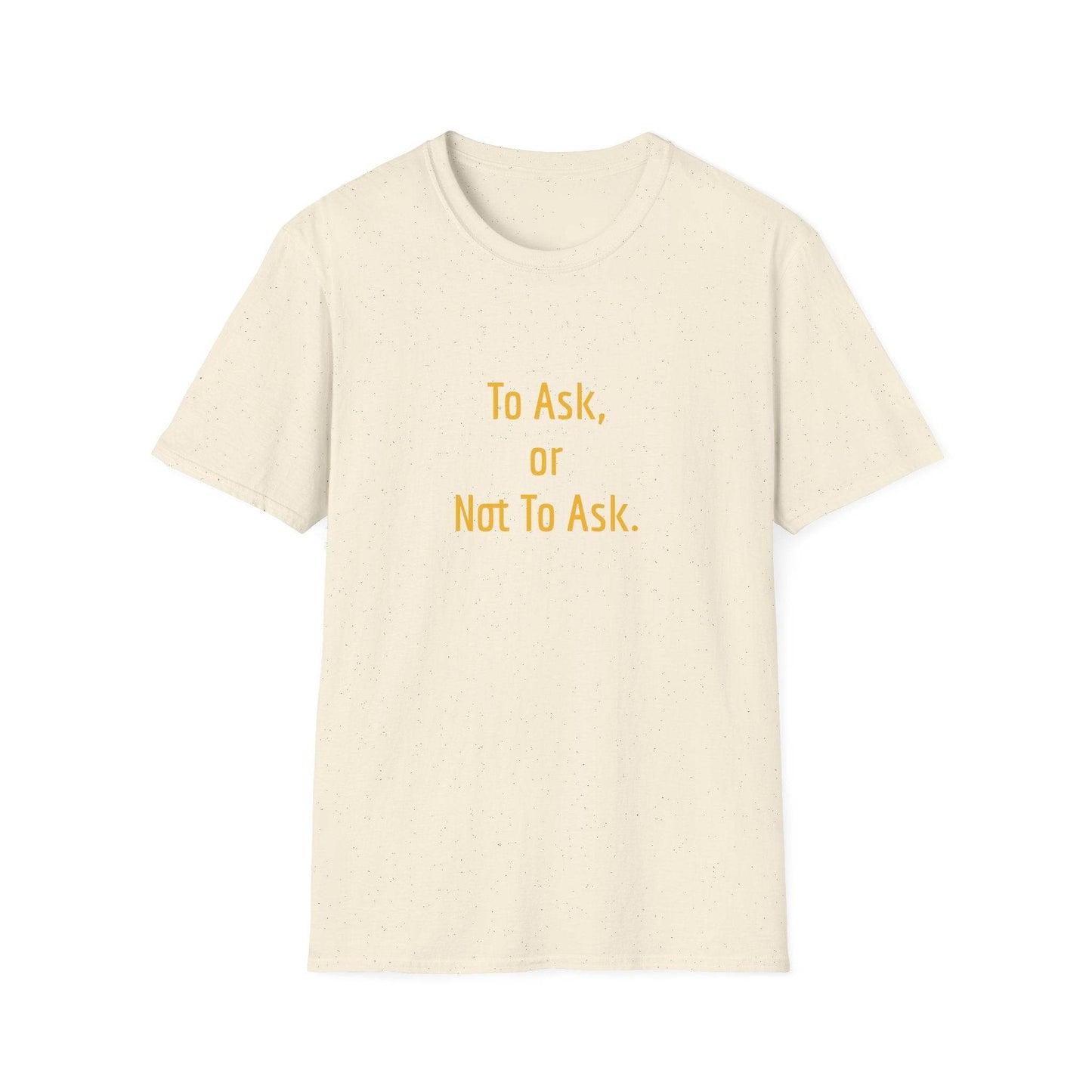 Unisex Softstyle T-Shirt - 'To Ask' Philosophical - The Dreamer's Bookshop.
