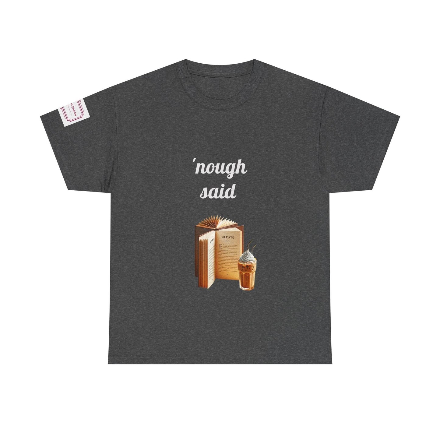 Cozy Book Lover Tee - 'Nough Said Unisex Heavy Cotton T-Shirt - The Dreamer's Bookshop.