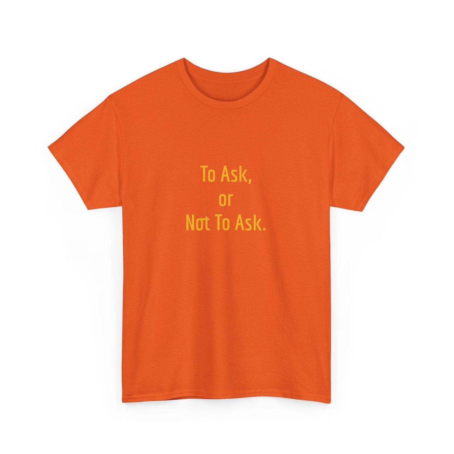 To Ask - Unisex Heavy Cotton Tee - Creative Apparel - The Dreamer's Bookshop.