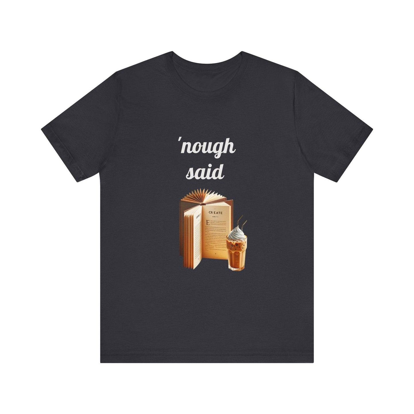 'Nough Said Book Lover Tee - Unisex Short Sleeve Jersey T-Shirt - The Dreamer's Bookshop.