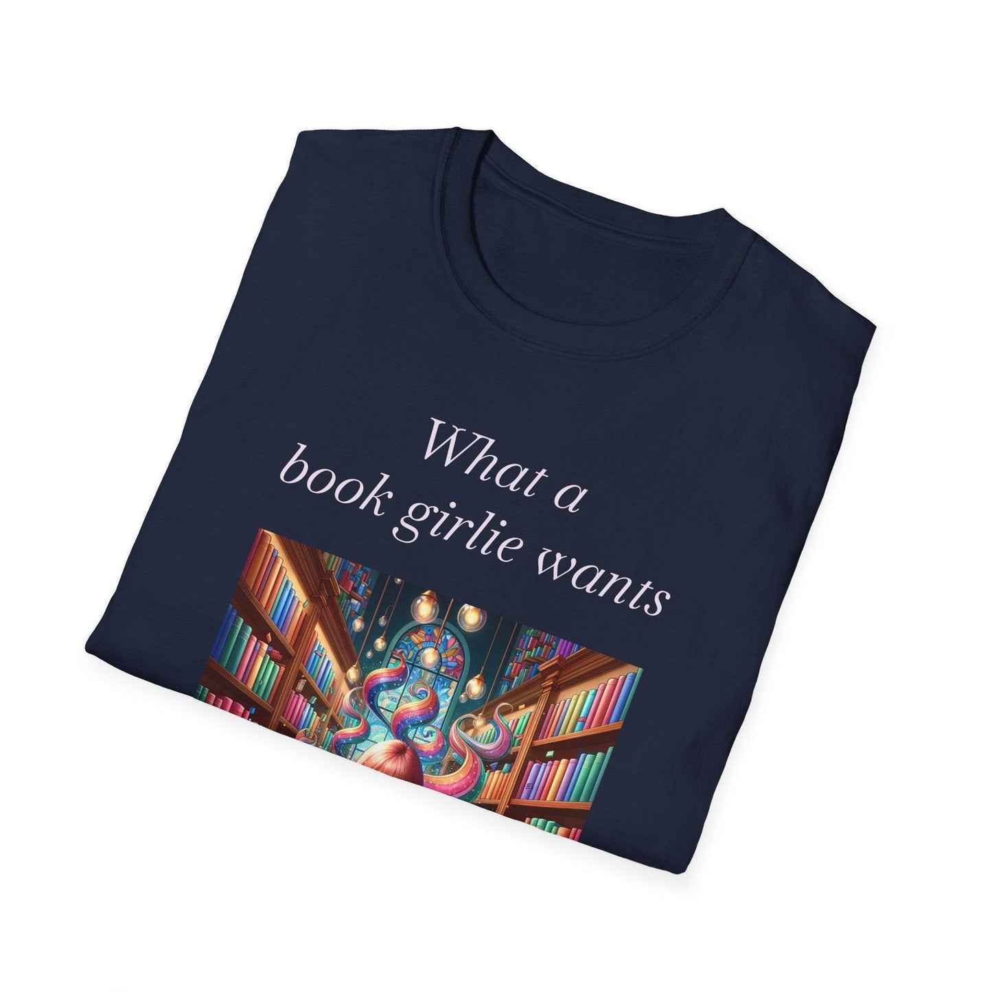 Book Lover’s Unisex Softstyle T-Shirt - 'What a Book Girlie Wants' - Perfect Gift for Readers - The Dreamer's Bookshop.