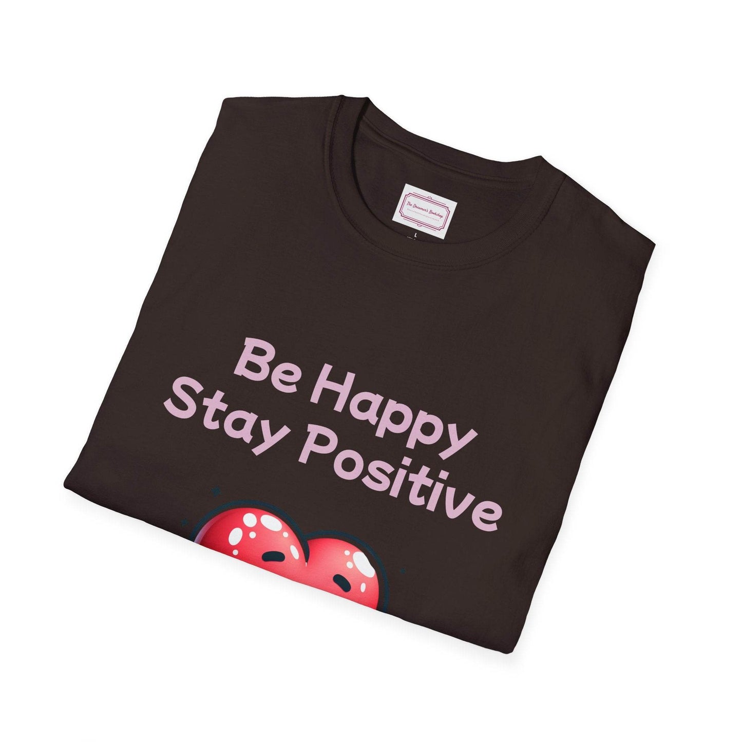 Be Happy Stay Positive T-Shirt - Unisex Softstyle Graphic Tee - The Dreamer's Bookshop.