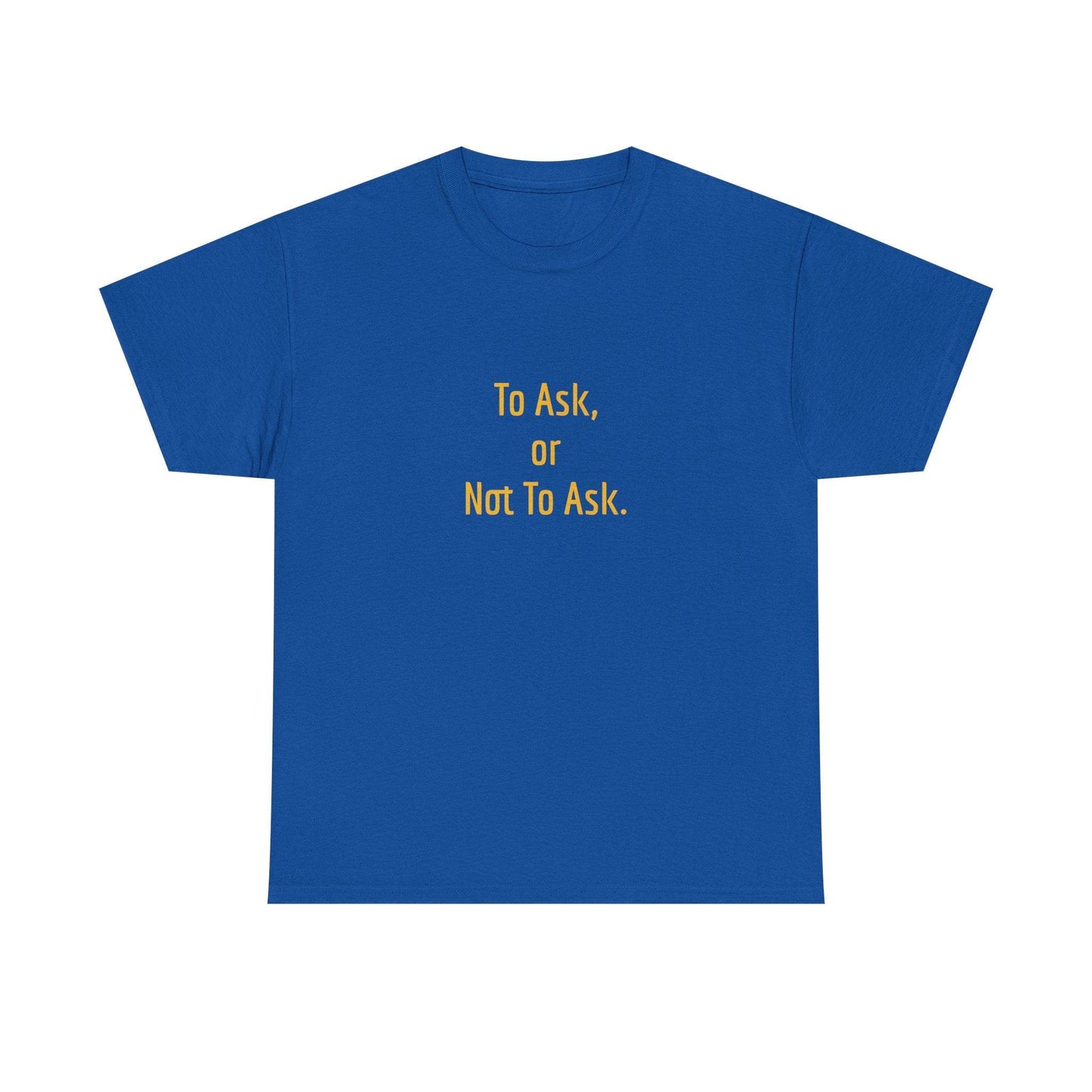 To Ask - Unisex Heavy Cotton Tee - Creative Apparel - The Dreamer's Bookshop.