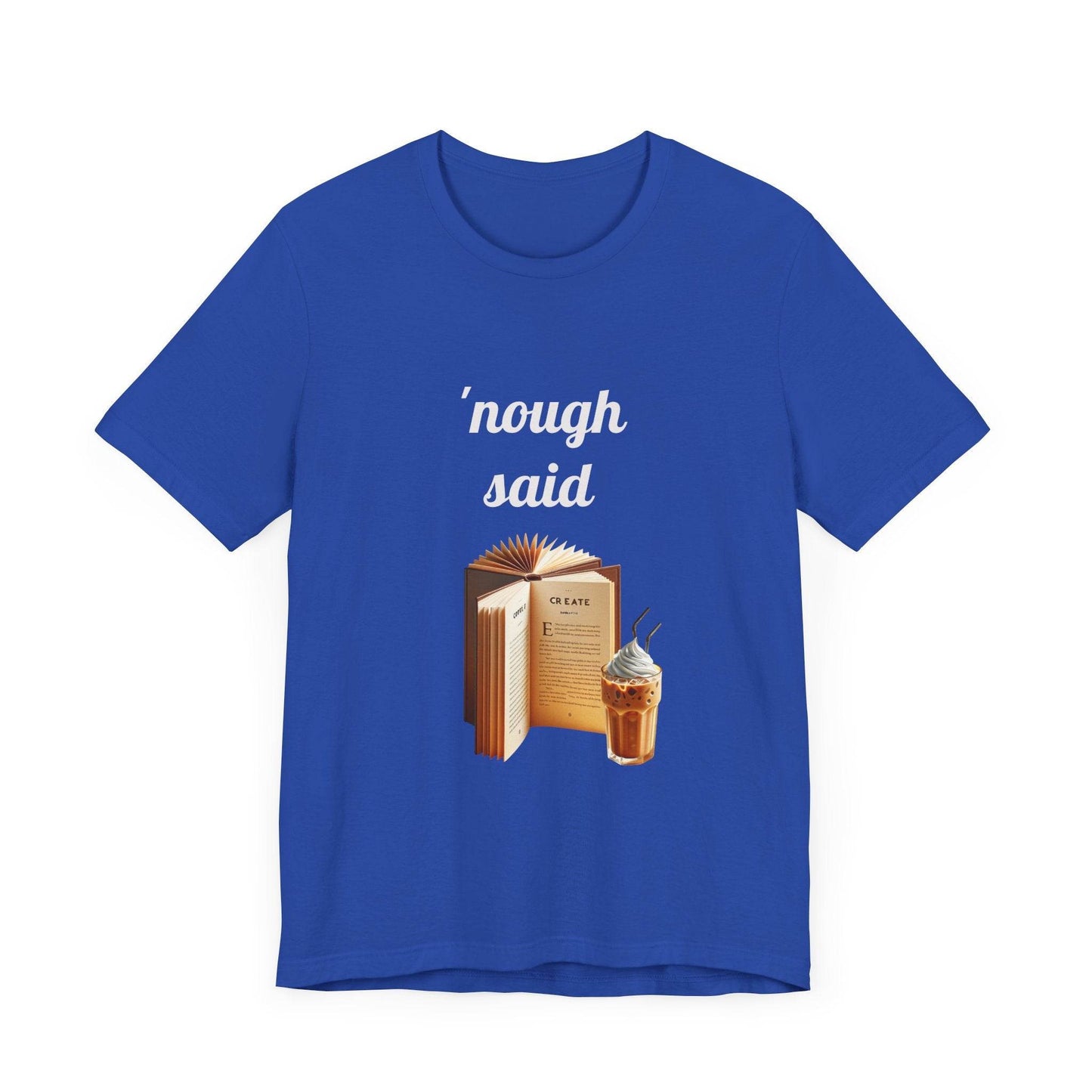 'Nough Said Book Lover Tee - Unisex Short Sleeve Jersey T-Shirt - The Dreamer's Bookshop.