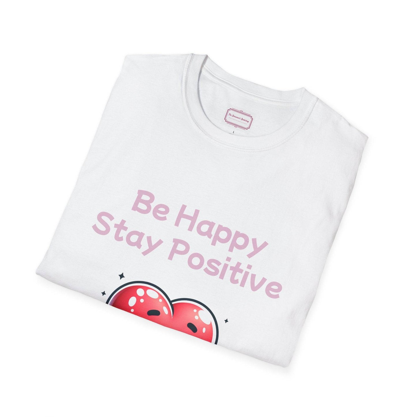 Be Happy Stay Positive T-Shirt - Unisex Softstyle Graphic Tee - The Dreamer's Bookshop.