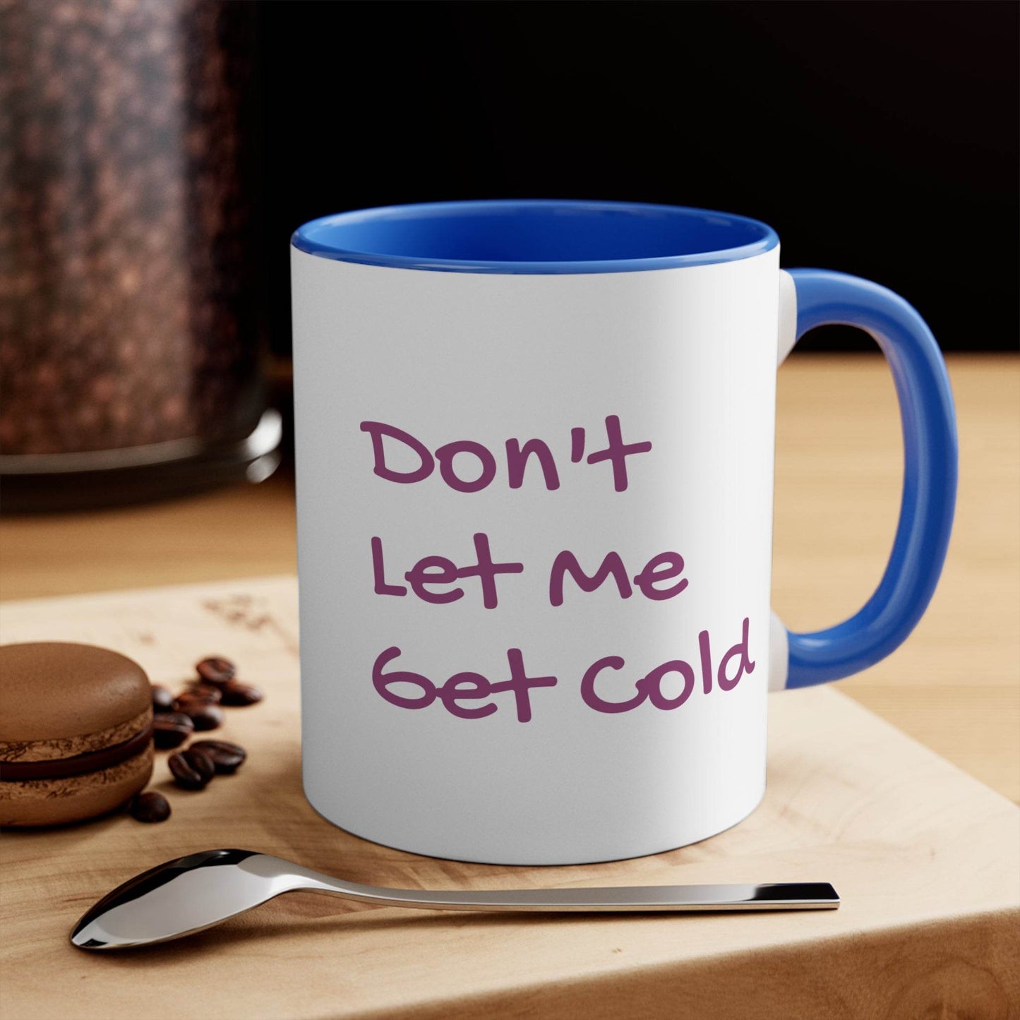 Funny Colorful Accent Mug - 11oz Don't Let Me Get Cold Coffee Cup - The Dreamer's Bookshop.