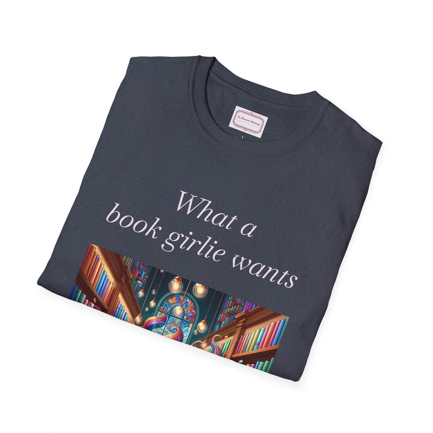 Book Lovers Unisex Softstyle T-Shirt - 'What a Book Girlie Wants' - The Dreamer's Bookshop.