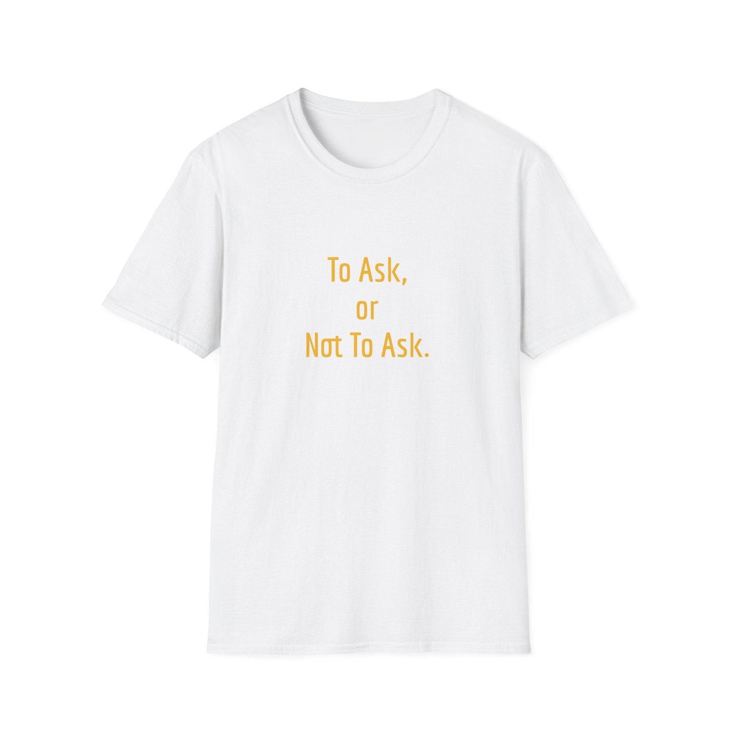 Unisex Softstyle T-Shirt - 'To Ask' Philosophical - The Dreamer's Bookshop.