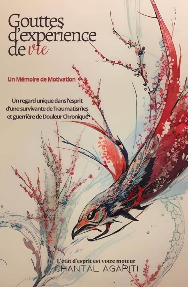 Gouttes d’expérience de Vie. Un Mémoire de Motivation. Un regard unique dans l’esprit d’une survivante de Traumatismes et guerrière de Douleur Chronique. (French Edition) - The Dreamer's Bookshop.