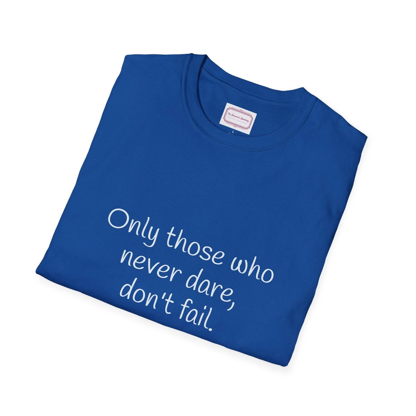 Inspirational Unisex Softstyle T-Shirt - Only those who never dare - The Dreamer's Bookshop.