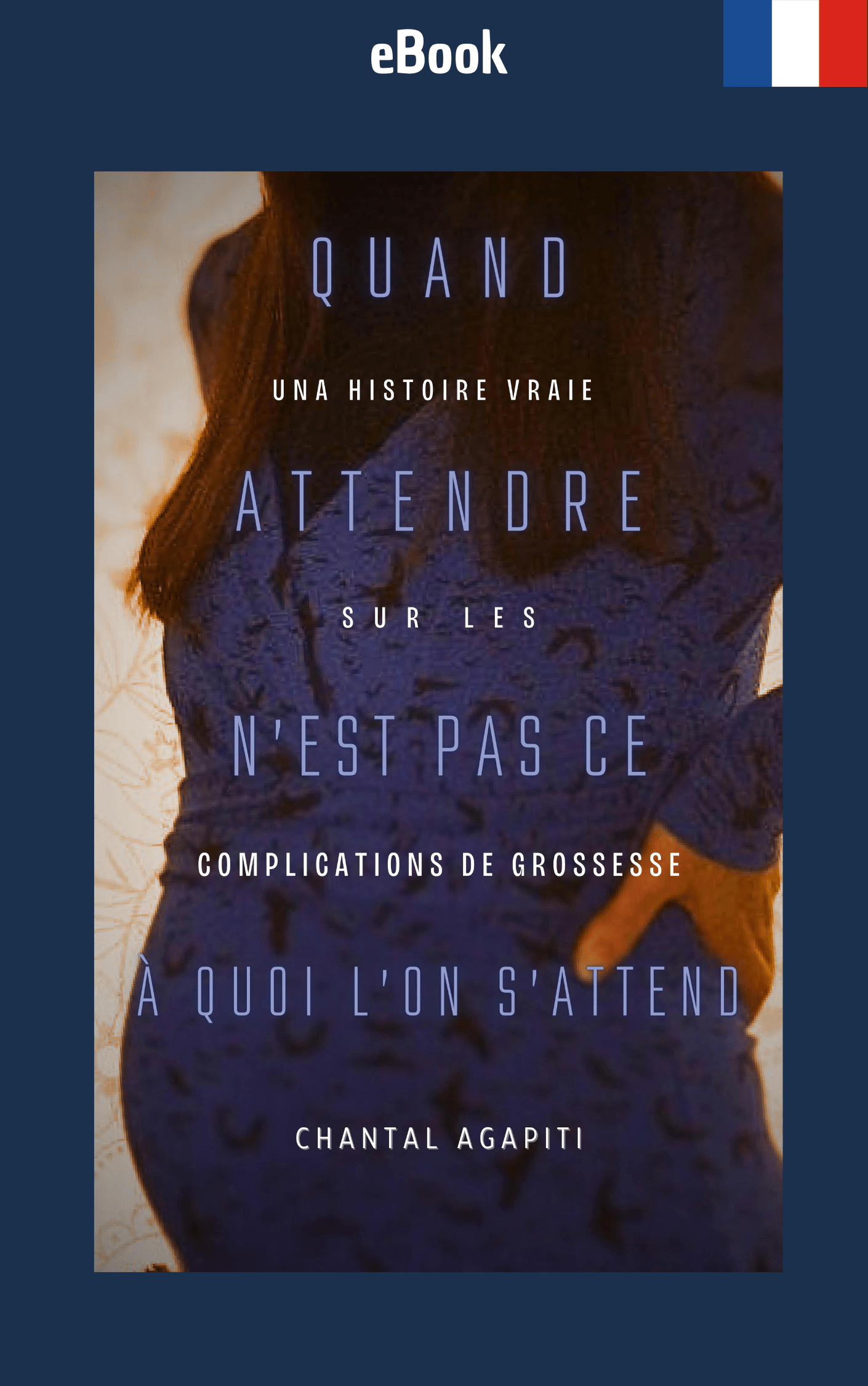 eBook - Quand Attendre N’est pas ce à Quoi on s’Attend. Une Histoire Vraie sur les Complications de Grossesse. - The Dreamer's Bookshop.