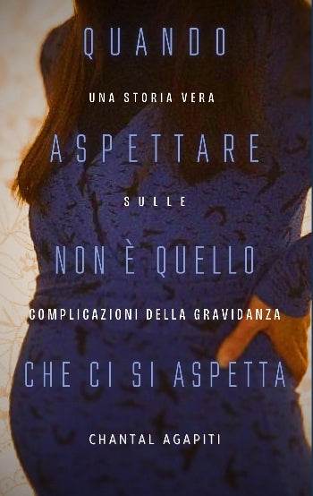 Quando Aspettare Non è Quello Che ci si Aspetta. Una Storia Vera sulle Complicazioni della Gravidanza. - The Dreamer's Bookshop.