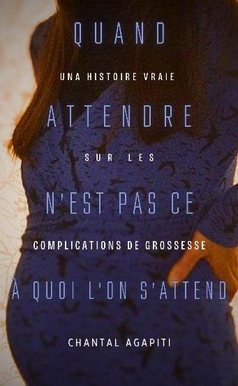 Quand Attendre N’est pas ce à Quoi on s’Attend. Une Histoire Vraie sur les Complications de Grossesse. - The Dreamer's Bookshop.