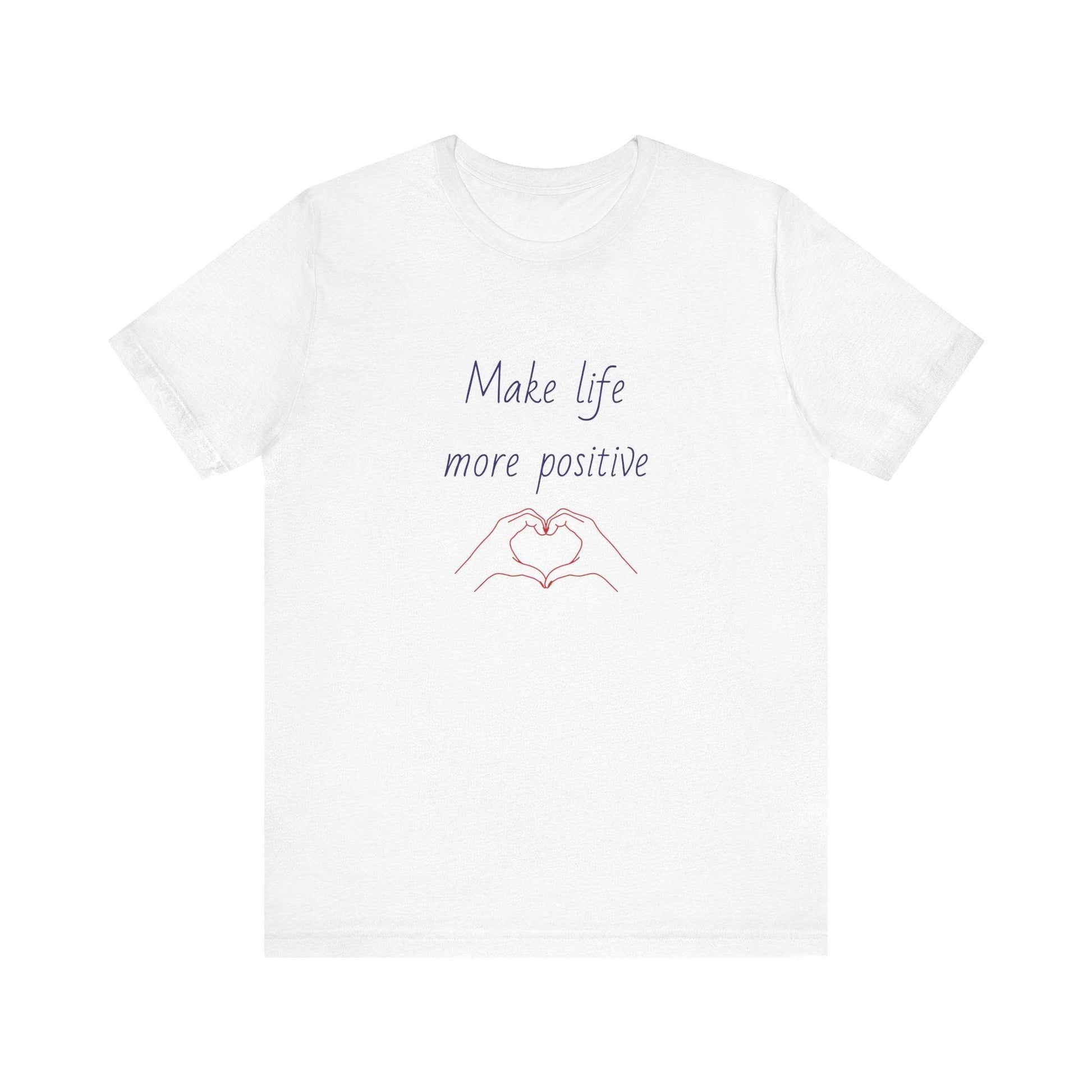 Make Life More Positive T-Shirt | Unisex Short Sleeve Tee - The Dreamer's Bookshop.