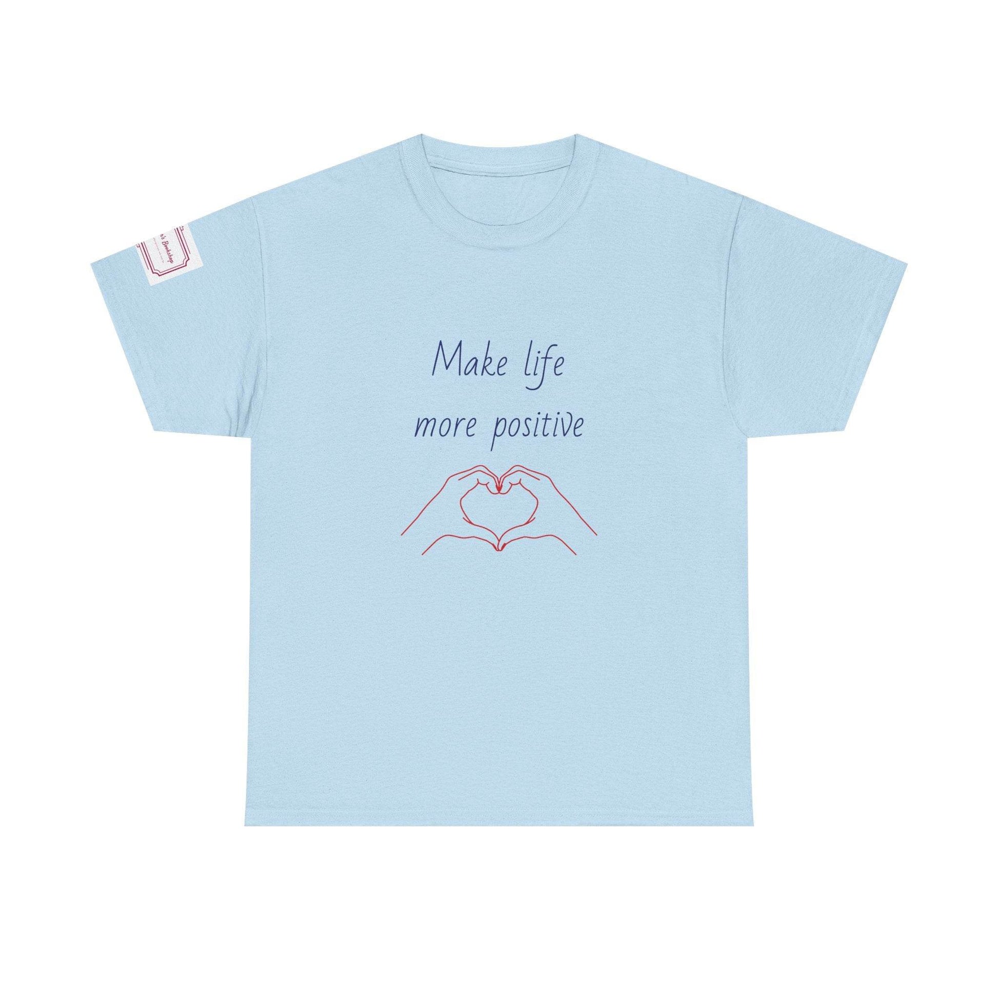 Make Life More Positive Unisex Heavy Cotton Tee - The Dreamer's Bookshop.