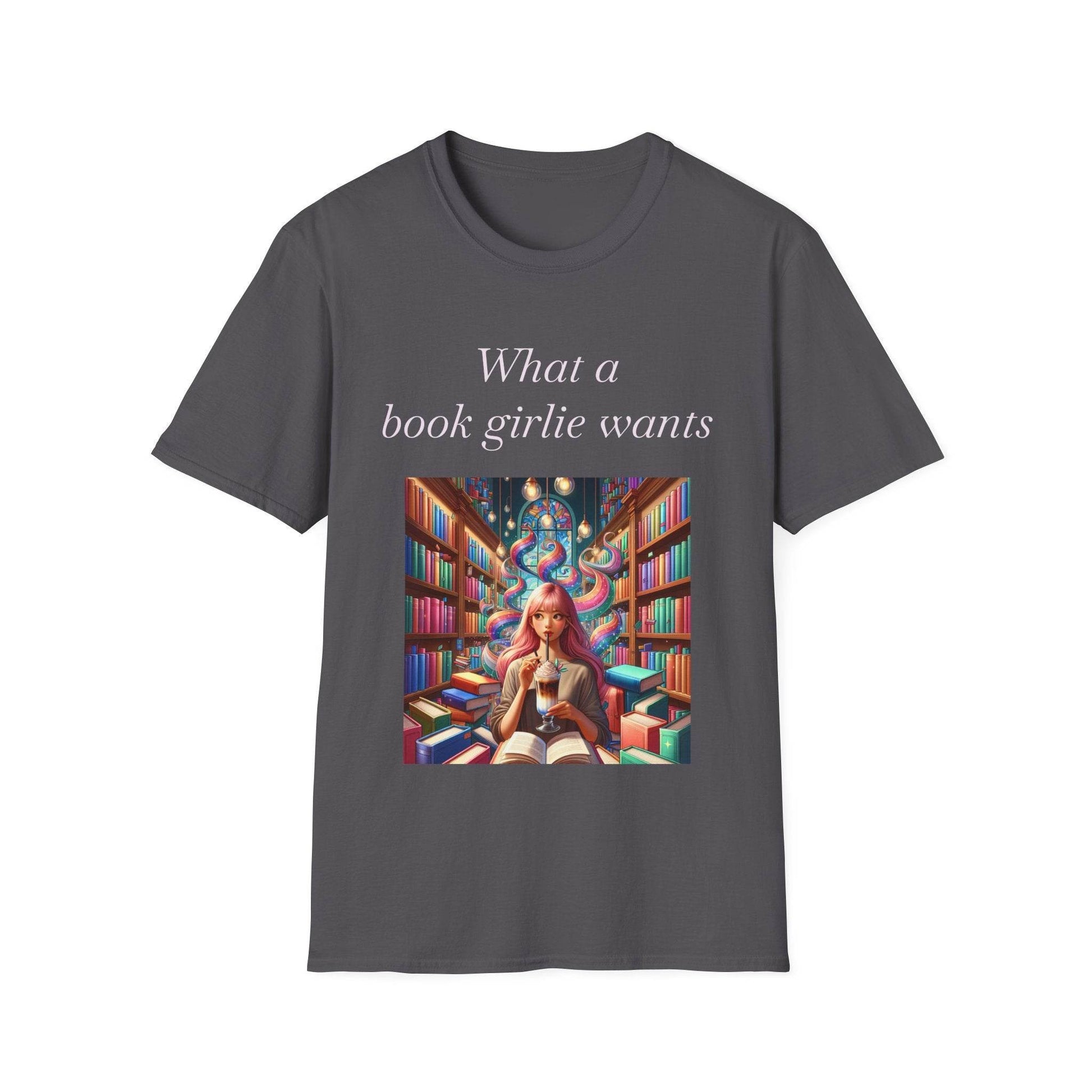 Book Lover Unisex Softstyle T-Shirt - 'What a Book Girlie Wants' - The Dreamer's Bookshop.