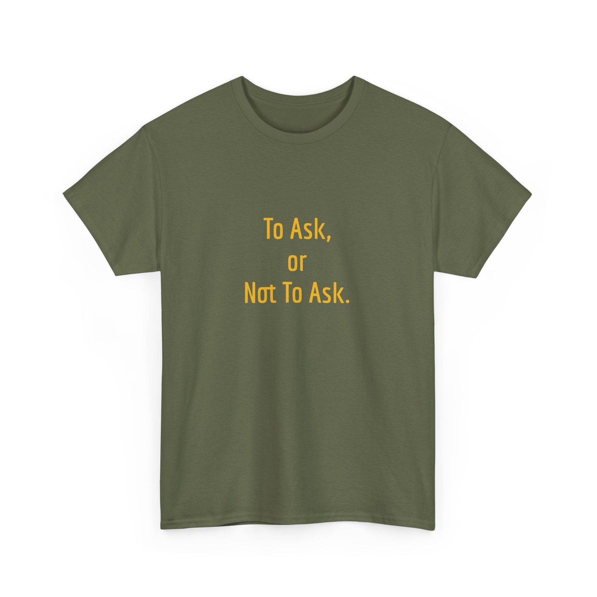 To Ask - Unisex Heavy Cotton Tee - Creative Apparel - The Dreamer's Bookshop.