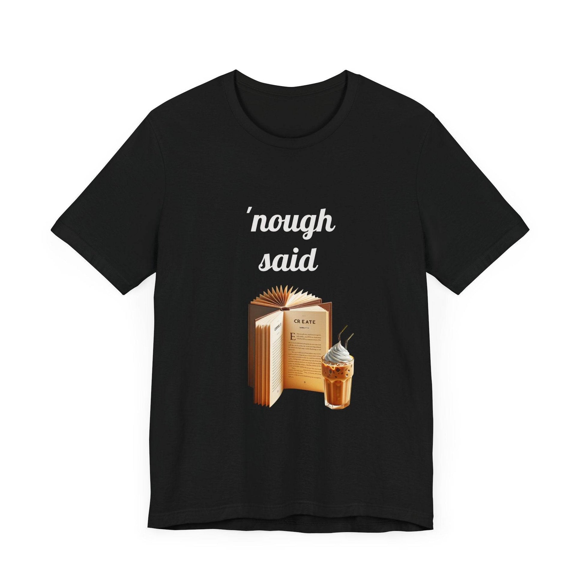 'Nough Said Book Lover Tee - Unisex Short Sleeve Jersey T-Shirt - The Dreamer's Bookshop.