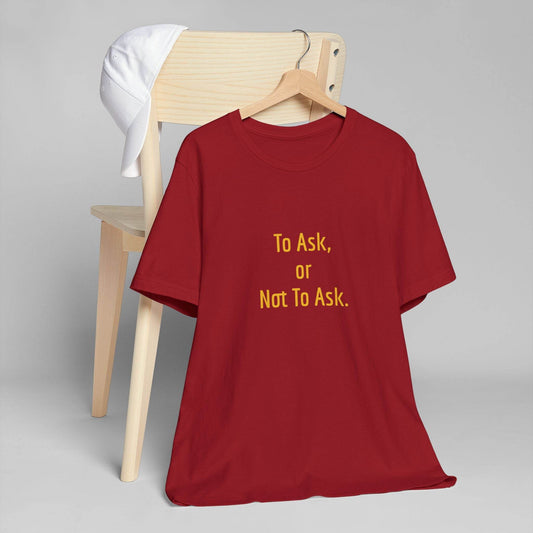 Unisex Jersey T-Shirt - 'To Ask' Philosophical - The Dreamer's Bookshop.