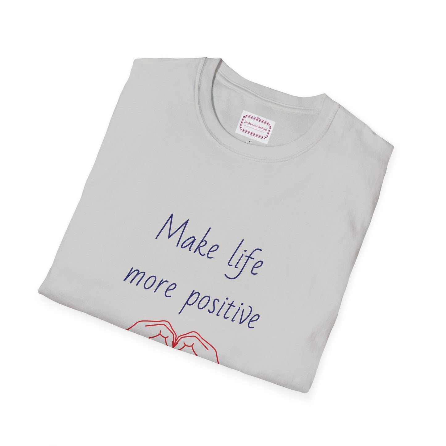 Motivational Unisex Softstyle T-Shirt - "Make Life More Positive" - The Dreamer's Bookshop.