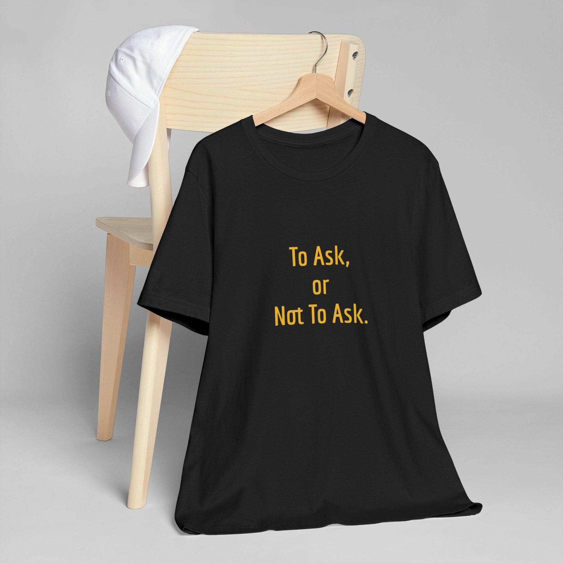 Unisex Jersey T-Shirt - 'To Ask' Philosophical - The Dreamer's Bookshop.