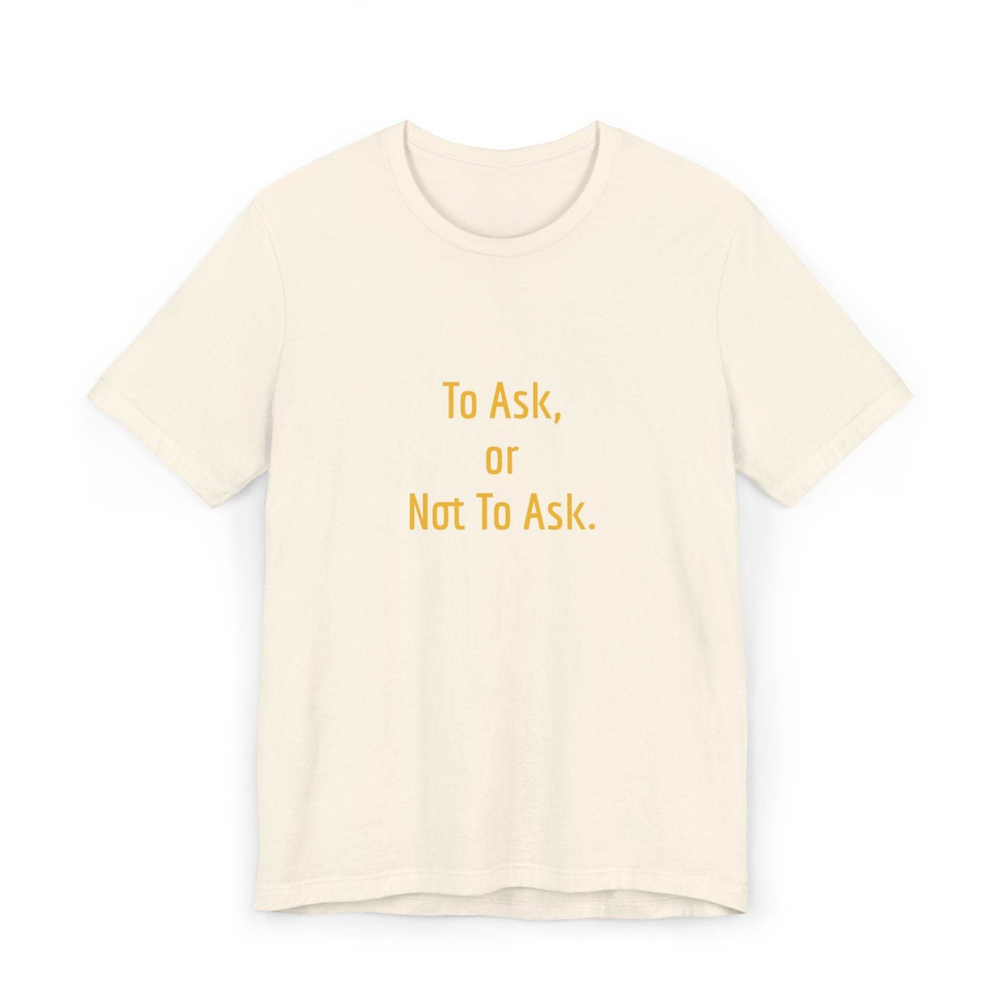 Unisex Jersey T-Shirt - 'To Ask' Philosophical - The Dreamer's Bookshop.